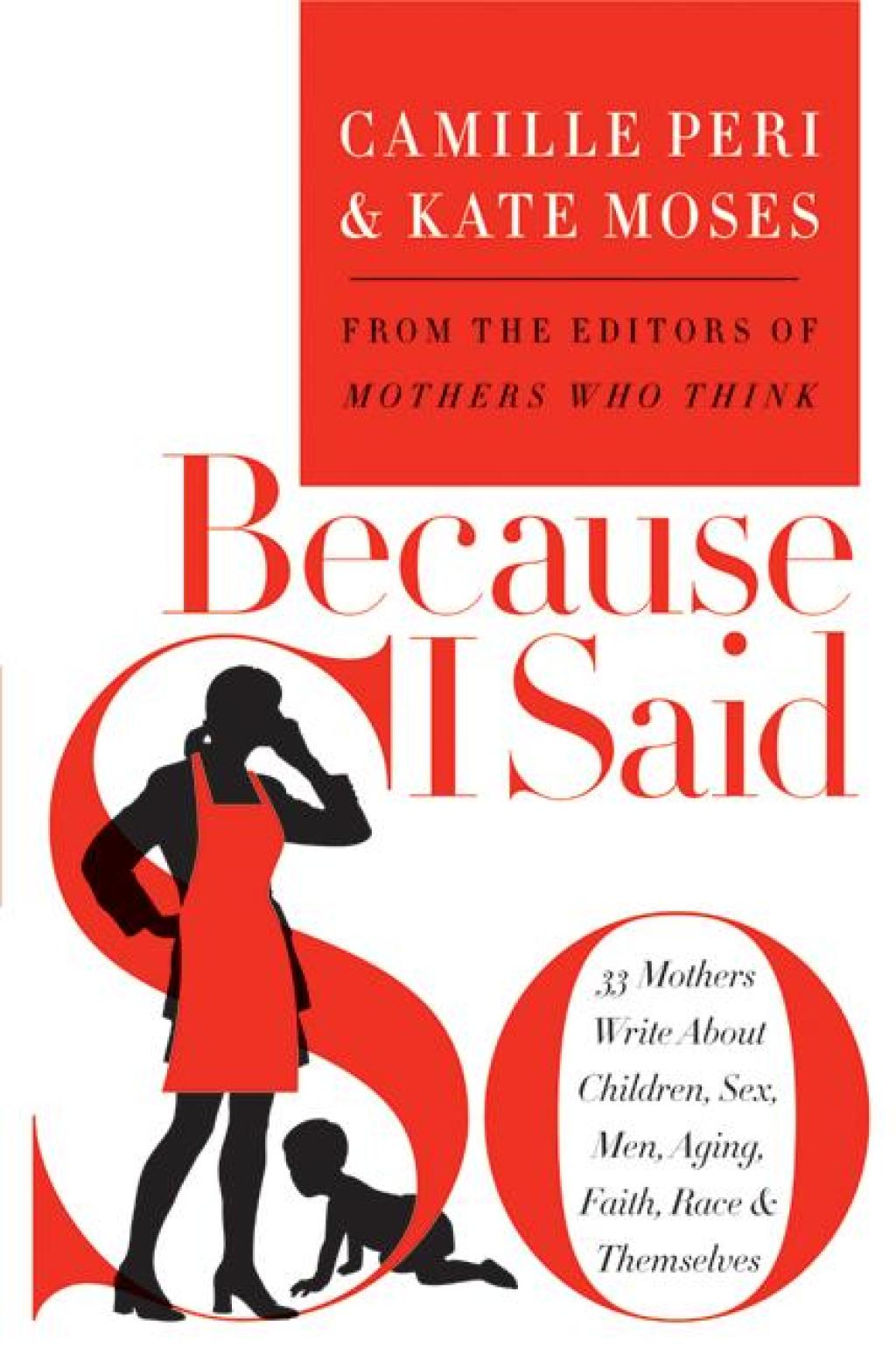 Because I Said So 33 Mothers Write About Children, Sex, Men, Aging, Faith, Race, & Themselves - (PDF/EPUB Version)