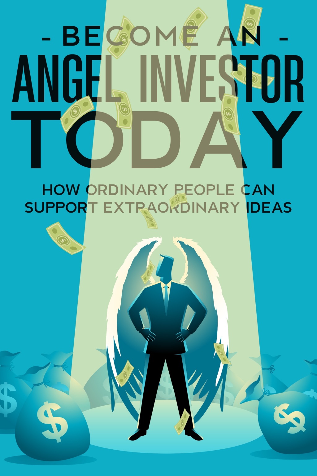Become an Angel Investor TODAY How Ordinary People Can Support Extraordinary Ideas - (PDF/EPUB Version)