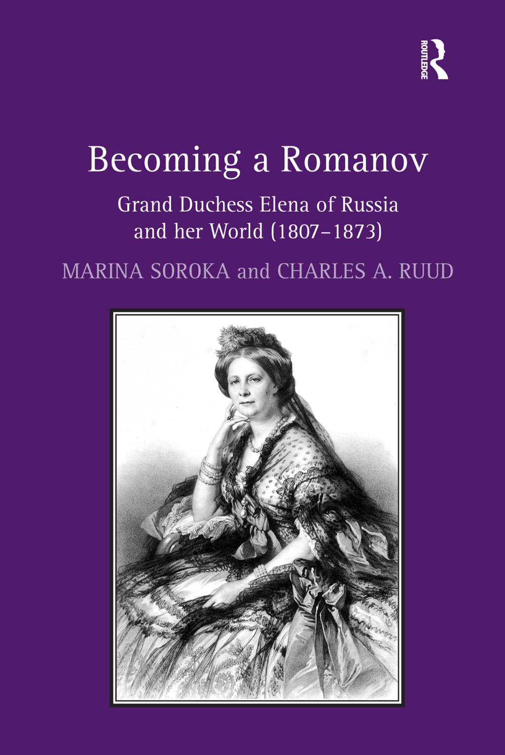 Becoming a Romanov. Grand Duchess Elena of Russia and her World (1807â€“1873) 1st Edition â€“ PDF/EPUB Version Downloadable