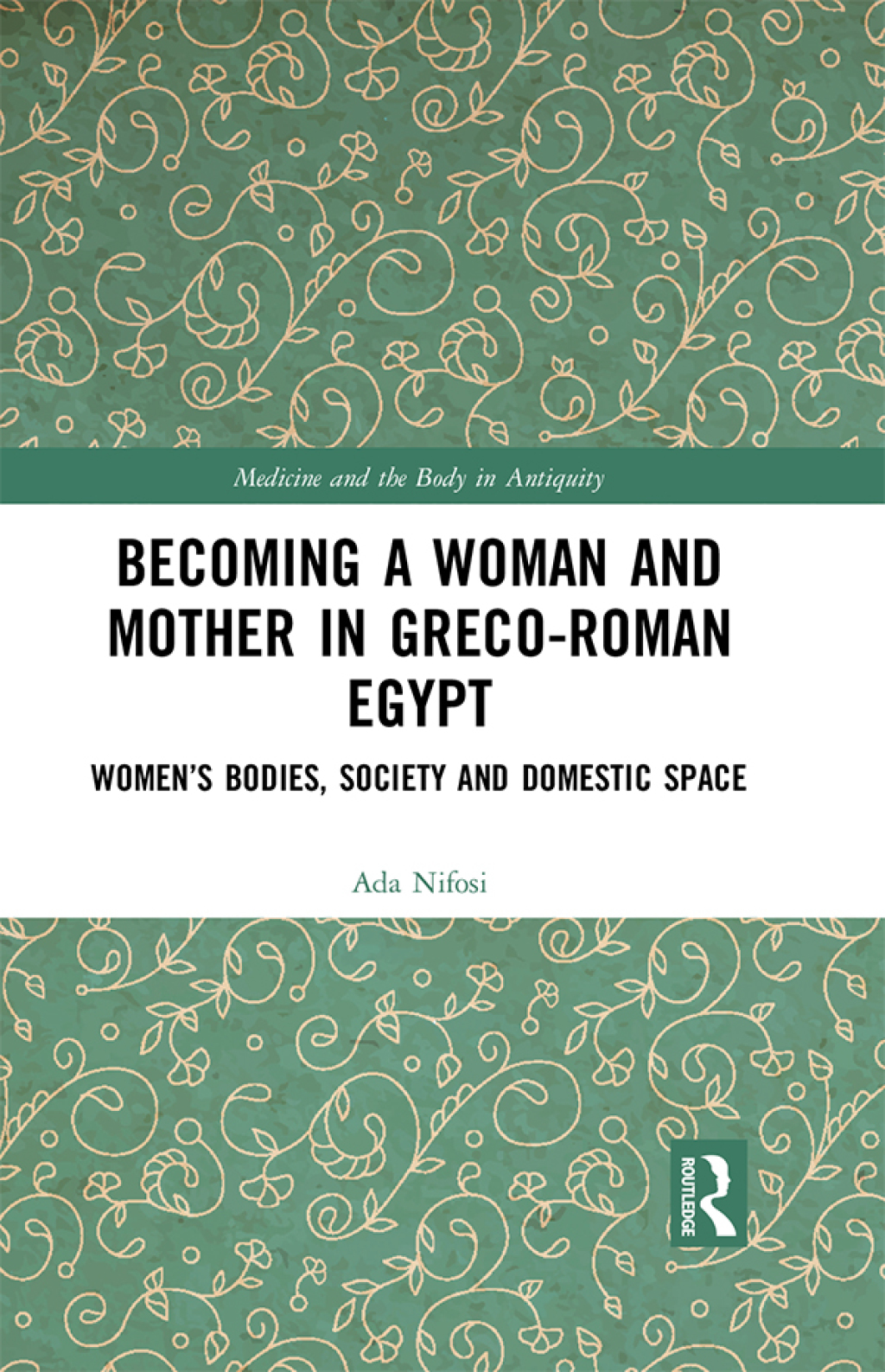 Becoming a Woman and Mother in Greco-Roman Egypt Womenâ€™s Bodies, Society and Domestic Space 1st Edition â€“ PDF/EPUB Version Downloadable