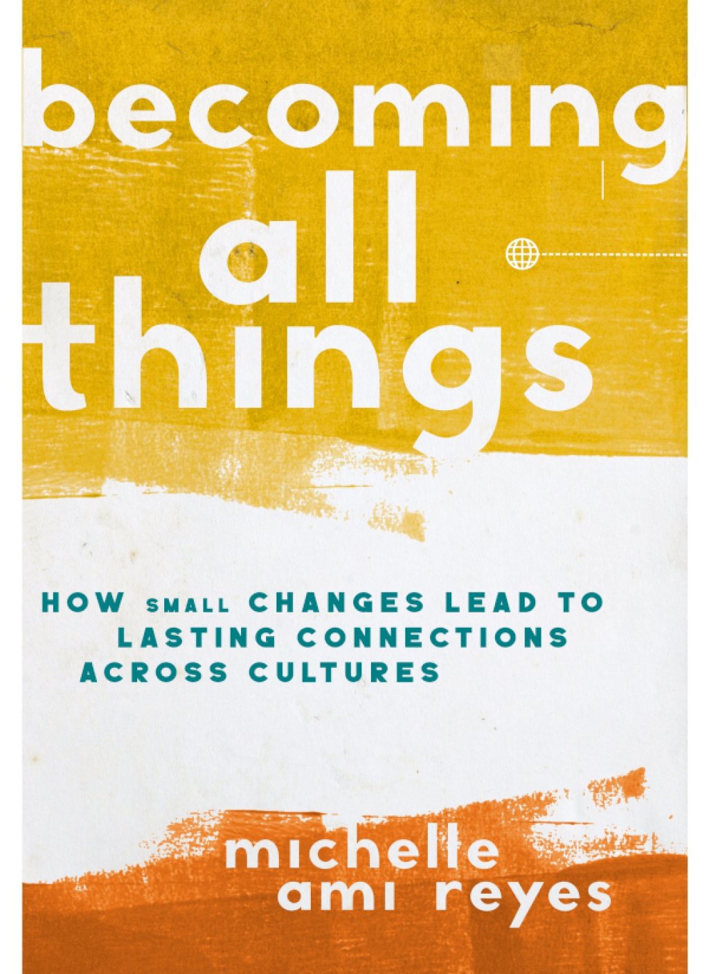 Becoming All Things How Small Changes Lead To Lasting Connections Across Cultures 1st Edition - (PDF/EPUB Version)