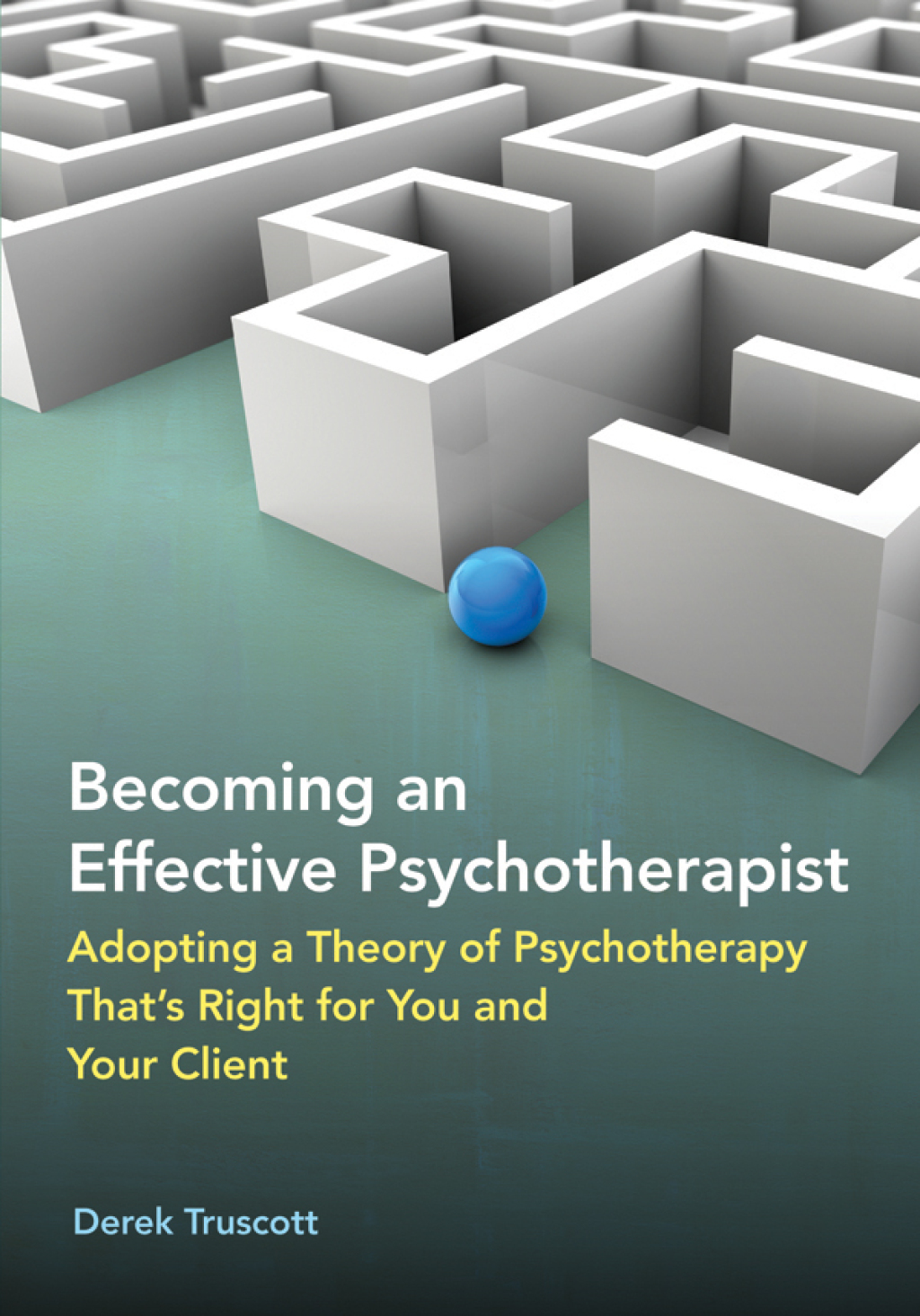 Becoming an Effective Psychotherapist Adopting a Theory of Psychotherapy That's Right for You and Your Client - (PDF/EPUB Version)