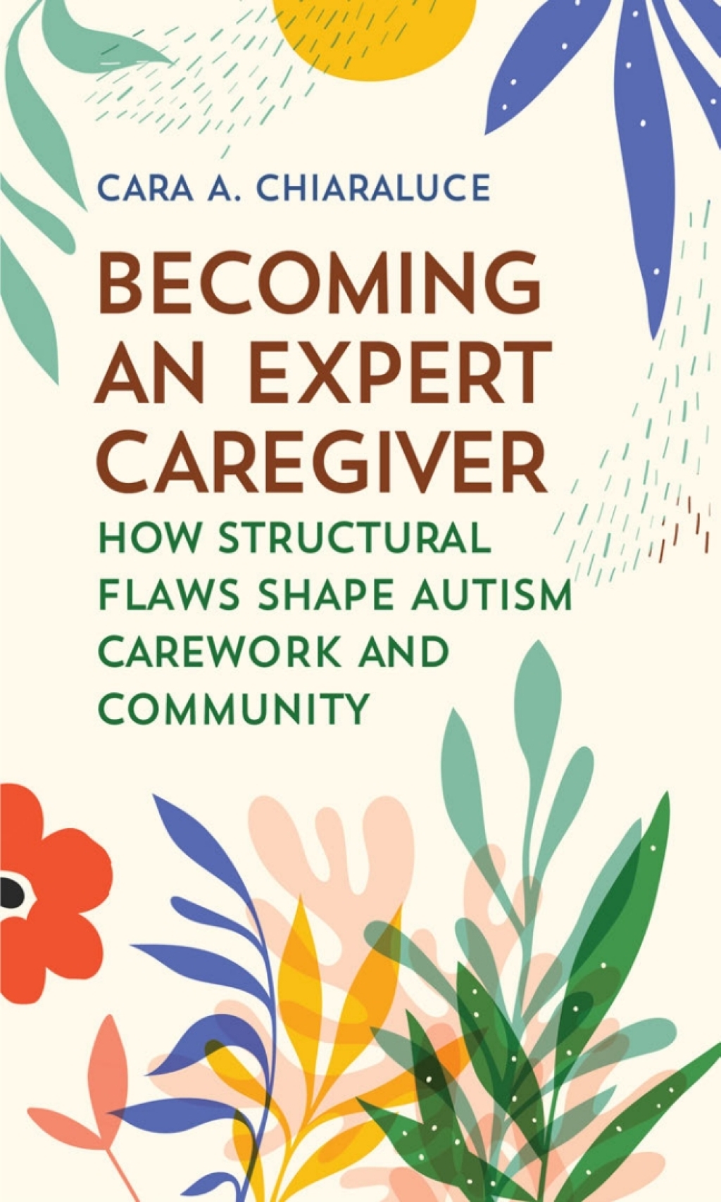 Becoming an Expert Caregiver How Structural Flaws Shape Autism Carework and Community - (PDF/EPUB Version)