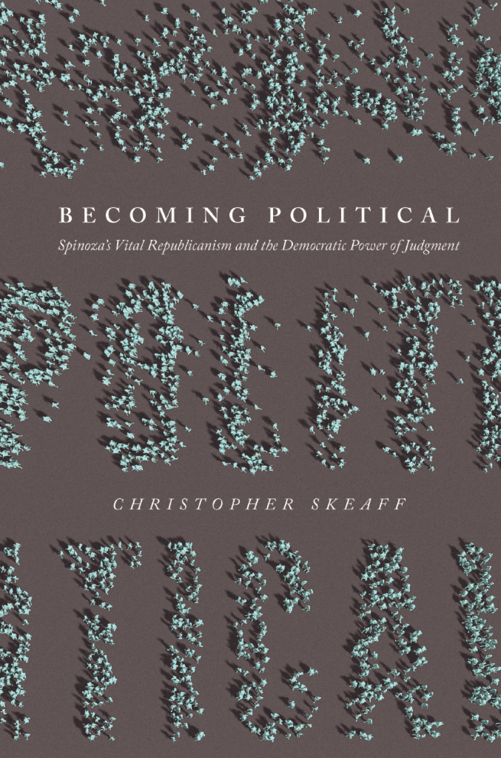Becoming Political Spinozaâ€™s Vital Republicanism and the Democratic Power of Judgment  â€“ PDF/EPUB Version Downloadable