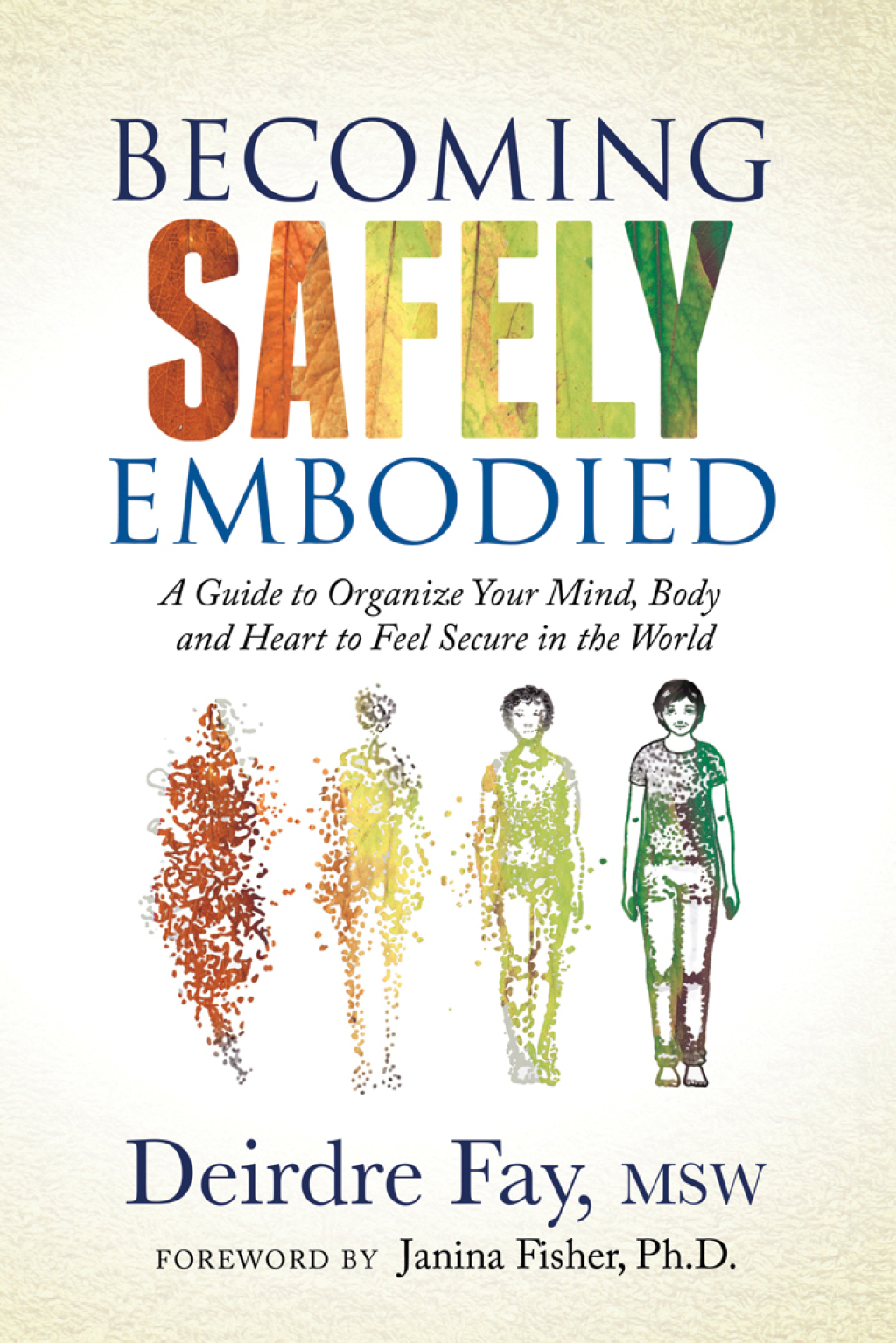 Becoming Safely Embodied A Guide to Organize Your Mind, Body and Heart to Feel Secure in the World - (PDF/EPUB Version)