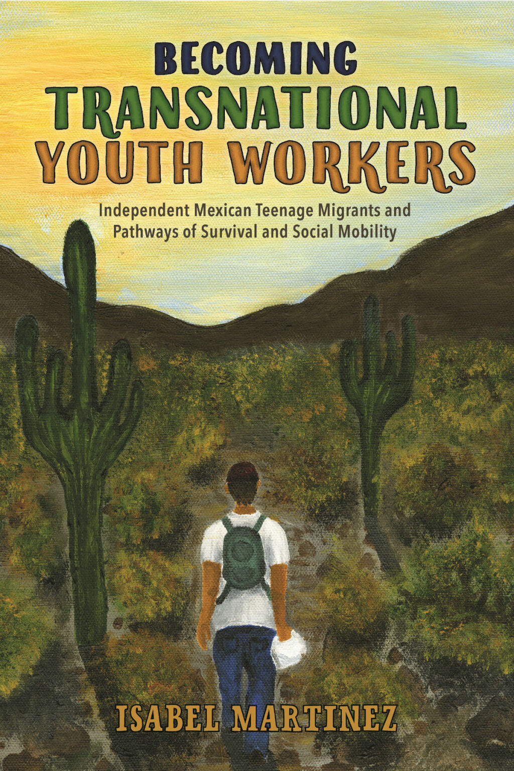 Becoming Transnational Youth Workers Independent Mexican Teenage Migrants and Pathways of Survival and Social Mobility - (PDF/EPUB Version)