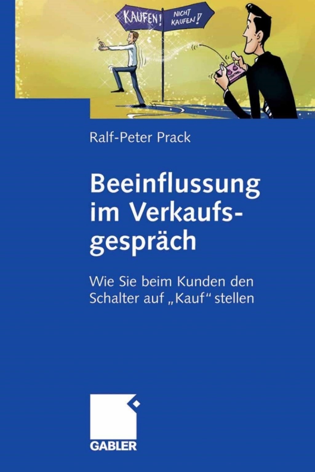 Beeinflussung im VerkaufsgesprÃ¤ch Wie Sie beim Kunden den Schalter auf "Kauf" stellen - (PDF/EPUB Version)
