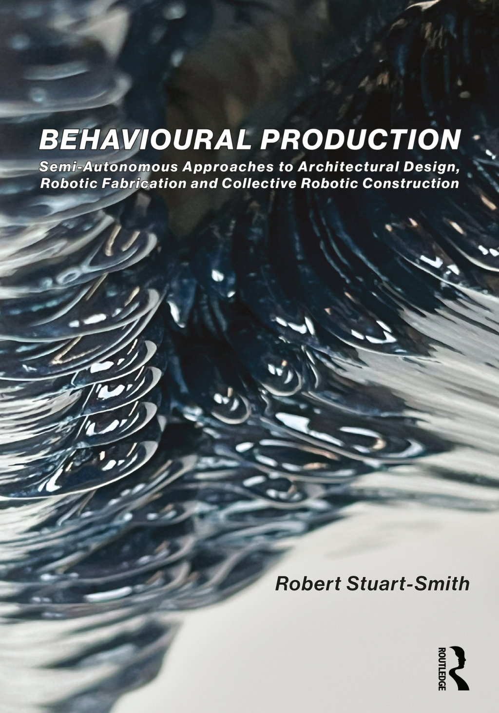 Behavioural Production Semi-Autonomous Approaches to Architectural Design, Robotic Fabrication and Collective Robotic Construction 1st Edition â€“ PDF/EPUB Version Downloadable