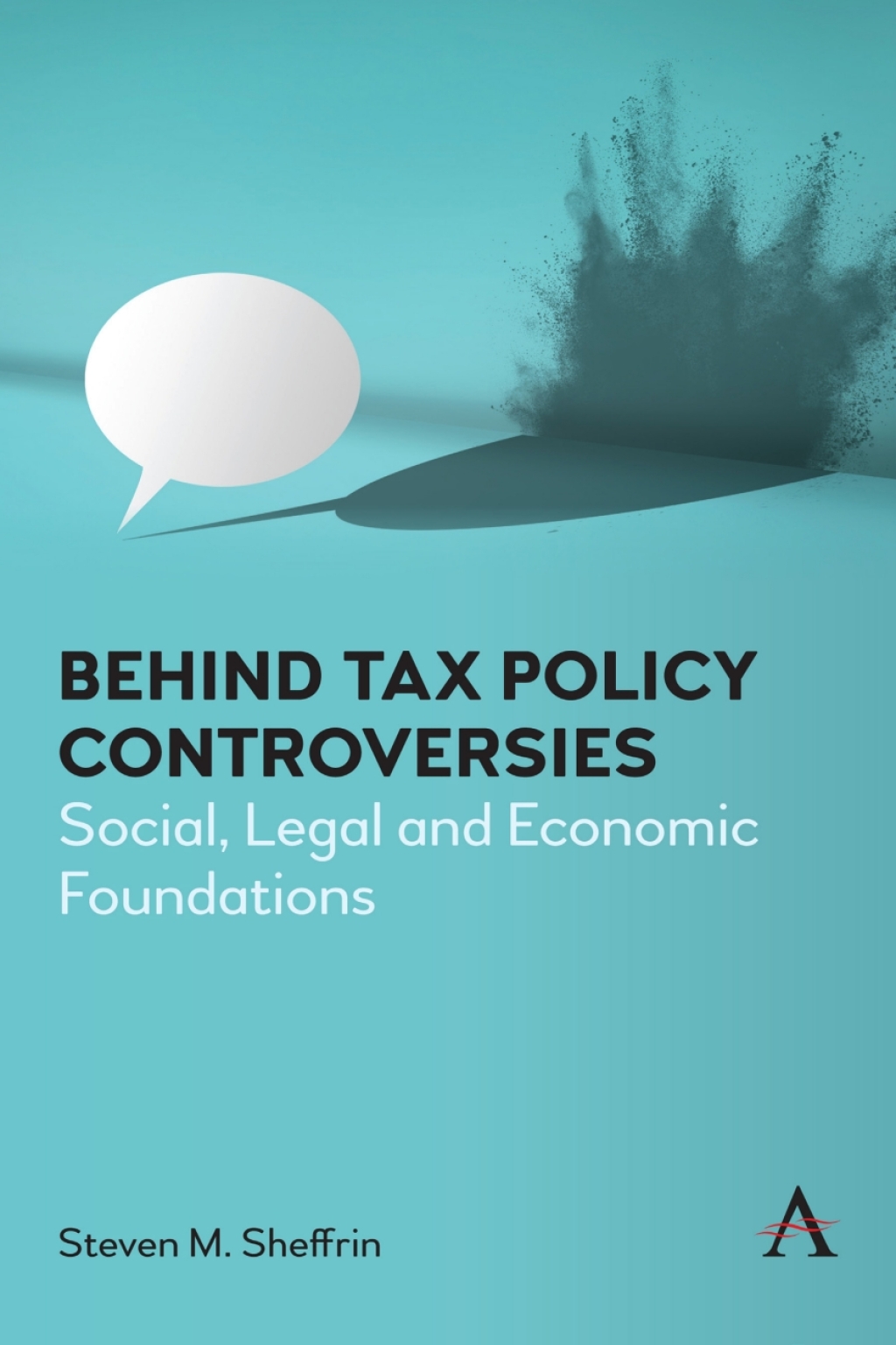Behind Tax Policy Controversies Social, Legal and Economic Foundations - (PDF/EPUB Version)