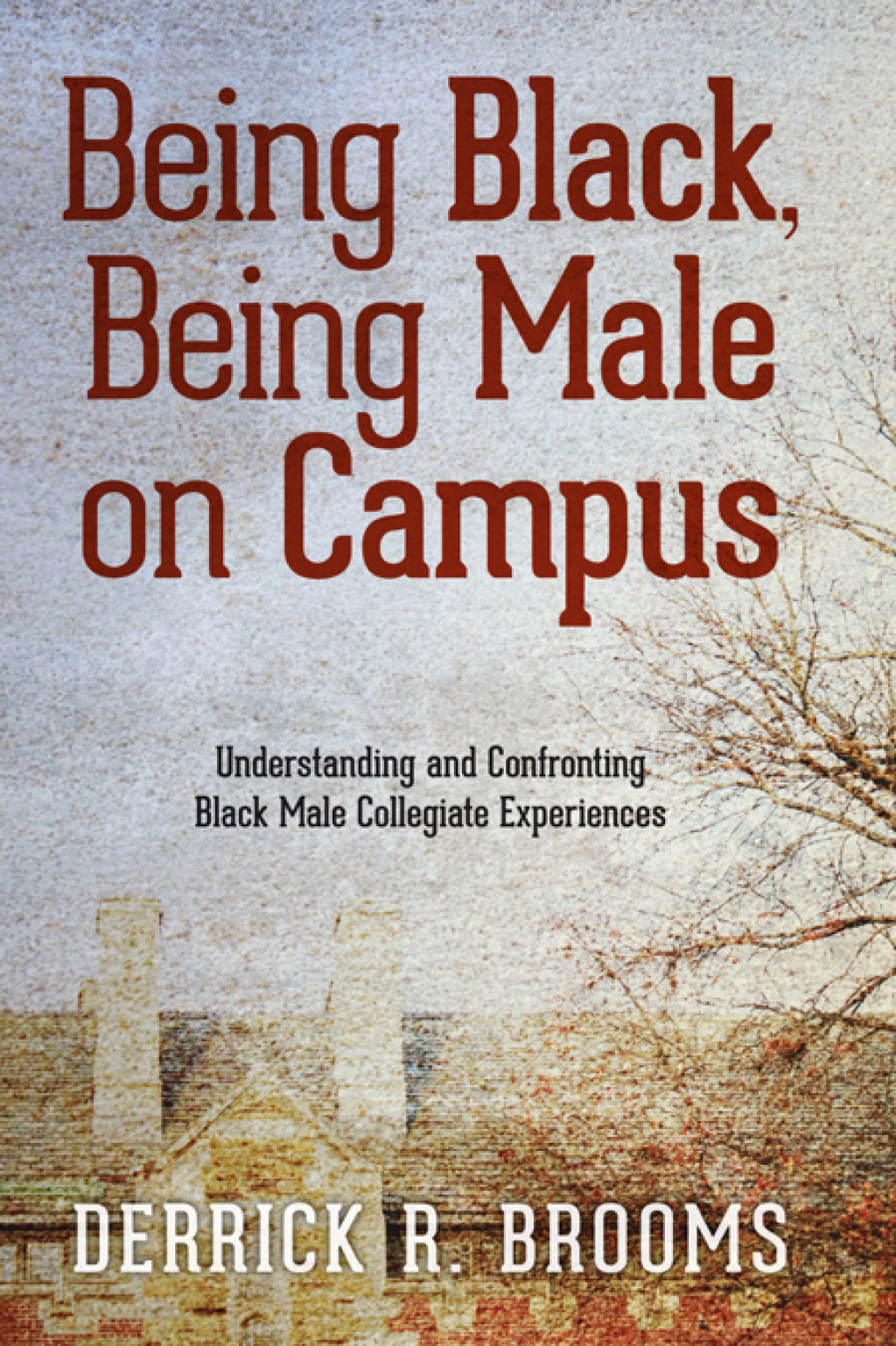 Being Black, Being Male on Campus Understanding and Confronting Black Male Collegiate Experiences - (PDF/EPUB Version)