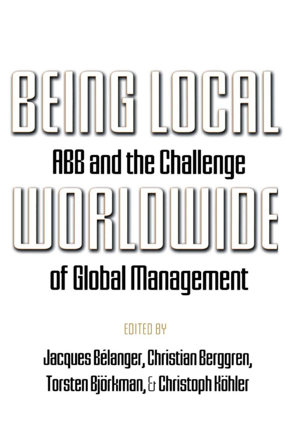Being Local Worldwide ABB and the Challenge of Global Management â€“ PDF/EPUB Version Downloadable