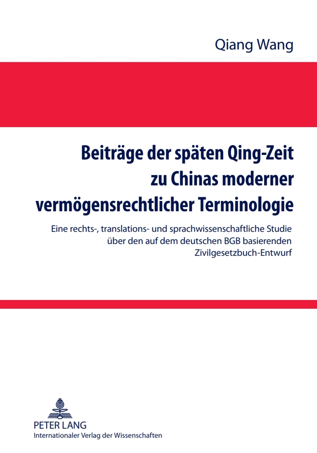 Beitraege der spaeten Qing-Zeit zu Chinas moderner vermoegensrechtlicher Terminologie Eine rechts-, translations- und sprachwissenschaftliche Studie ueber den auf dem deutschen BGB basierenden Zivilgesetzbuch-Entwurf- Mit einer Uebersetzung vom Buch 1-3 des Entwurfs des Zivilgesetzbuchs der Qing-Dynastie 1st Edition â€“ PDF/EPUB Version Downloadable
