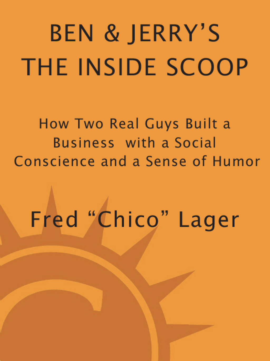 Ben & Jerry's: The Inside Scoop How Two Real Guys Built a Business with a Social Conscience and a Sense of Humor - (PDF/EPUB Version)