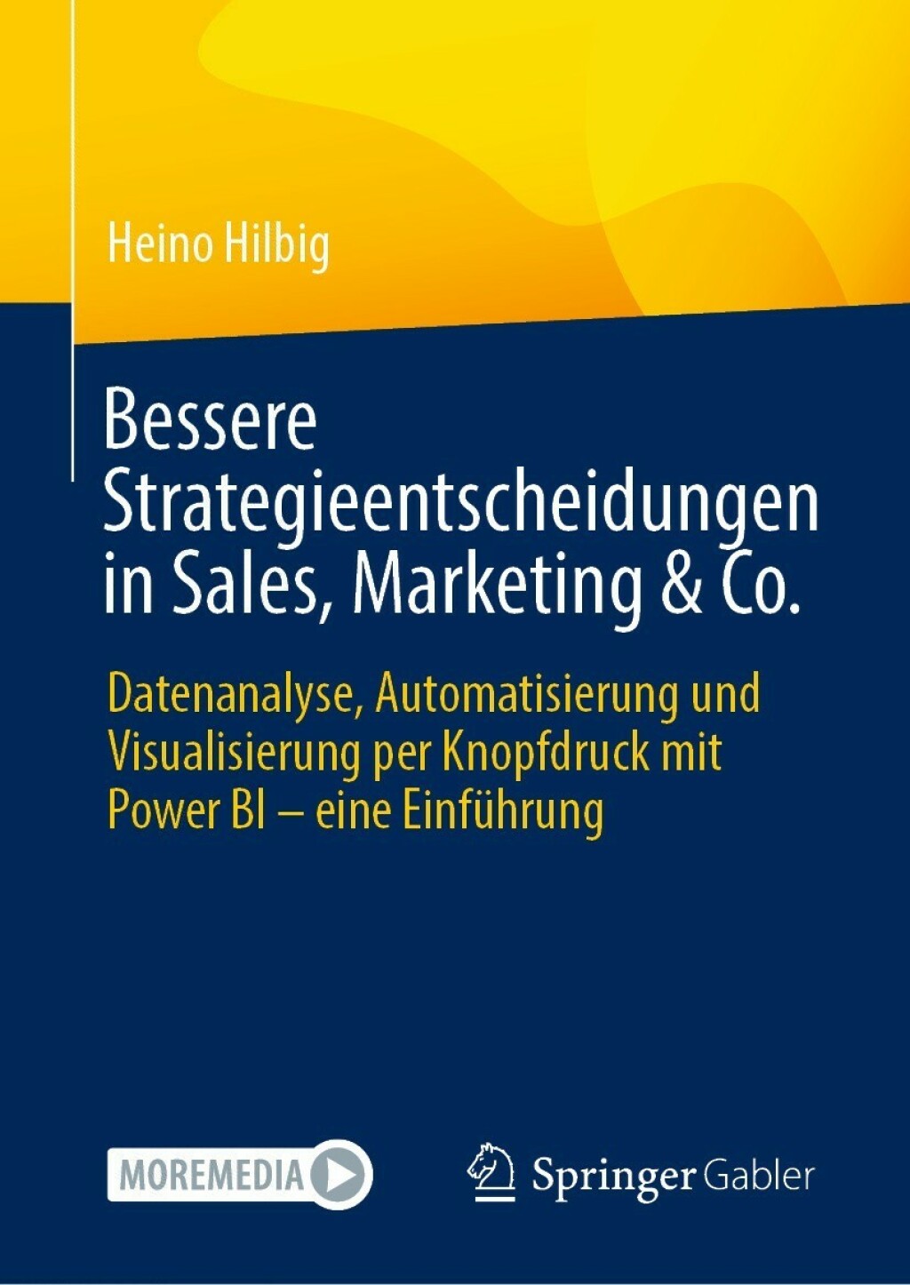 Bessere Strategieentscheidungen in Sales, Marketing & Co. Datenanalyse, Automatisierung und Visualisierung per Knopfdruck mit Power BI â€“ eine EinfÃ¼hrung - (PDF/EPUB Version)