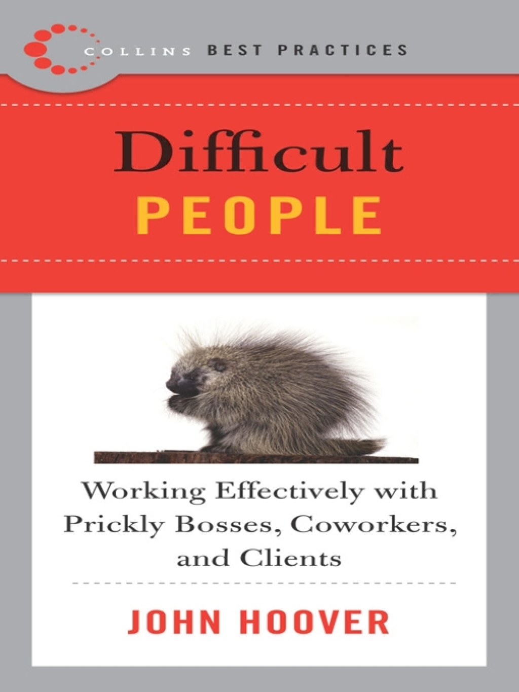 Best Practices: Difficult People Working Effectively with Prickly Bosses, Coworkers, and Clients - (PDF/EPUB Version)