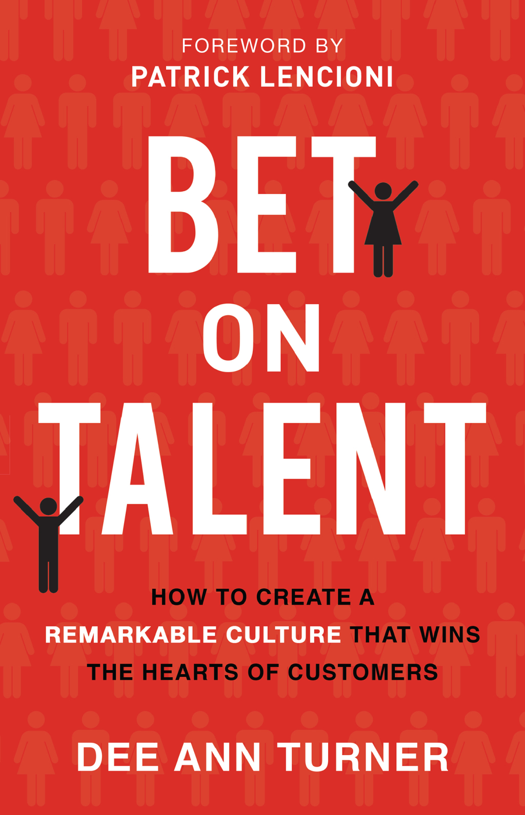 Bet on Talent How to Create a Remarkable Culture That Wins the Hearts of Customers - (PDF/EPUB Version)
