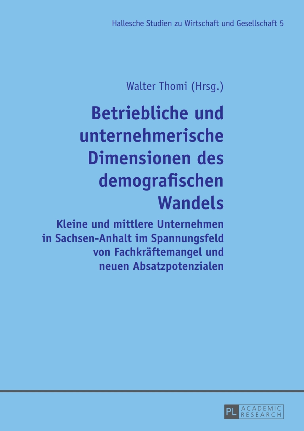 Betriebliche und unternehmerische Dimensionen des demografischen Wandels Kleine und mittlere Unternehmen in Sachsen-Anhalt im Spannungsfeld von Fachkraeftemangel und neuen Absatzpotenzialen 1st Edition â€“ PDF/EPUB Version Downloadable