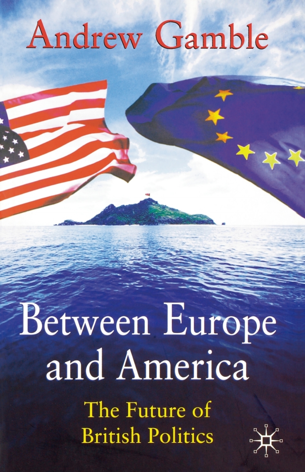 Between Europe and America The Future of British Politics 1st Edition â€“ PDF/EPUB Version Downloadable
