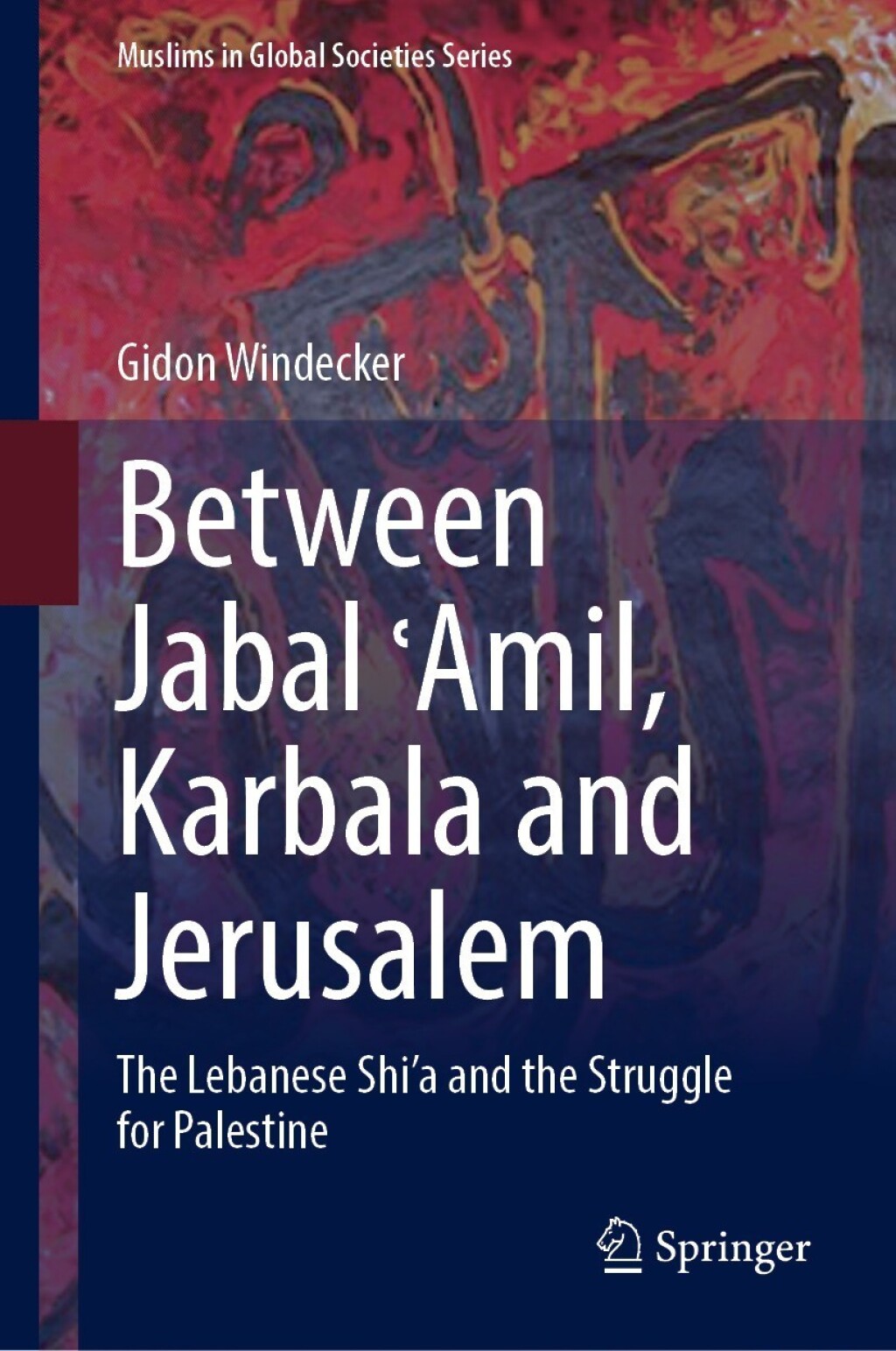 Between Jabal Ê¿Amil, Karbala and Jerusalem The Lebanese Shiâ€˜a and the Struggle for Palestine â€“ PDF/EPUB Version Downloadable
