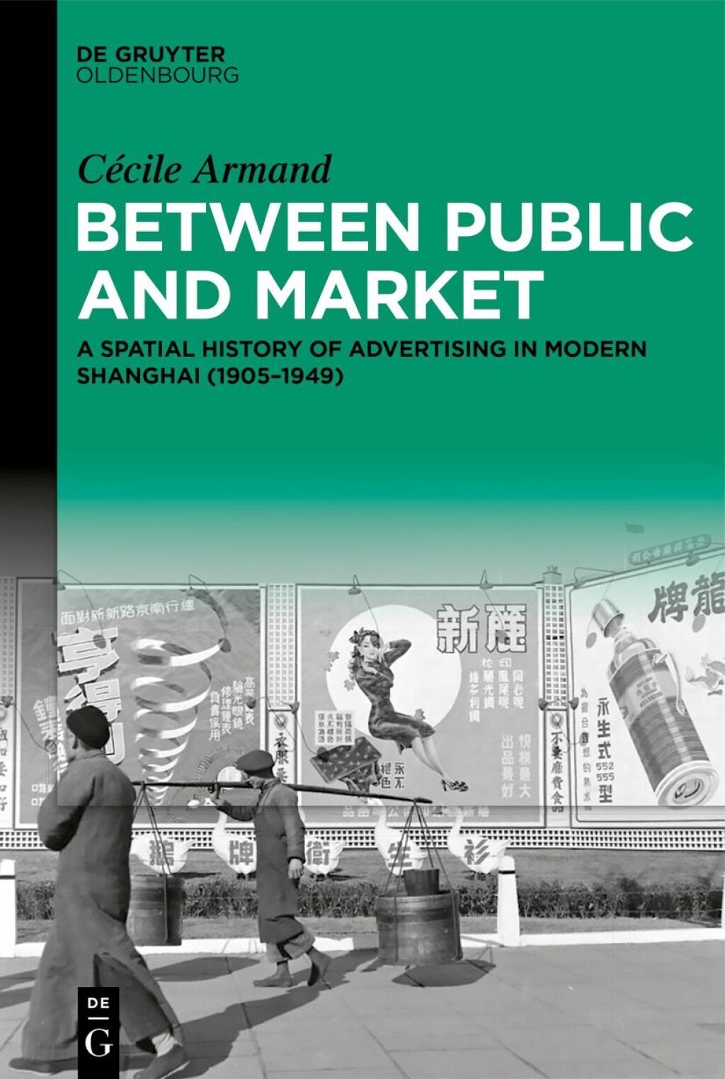 Between Public and Market A Spatial History of Advertising in Modern Shanghai (1905â€“1949) 1st Edition â€“ PDF/EPUB Version Downloadable
