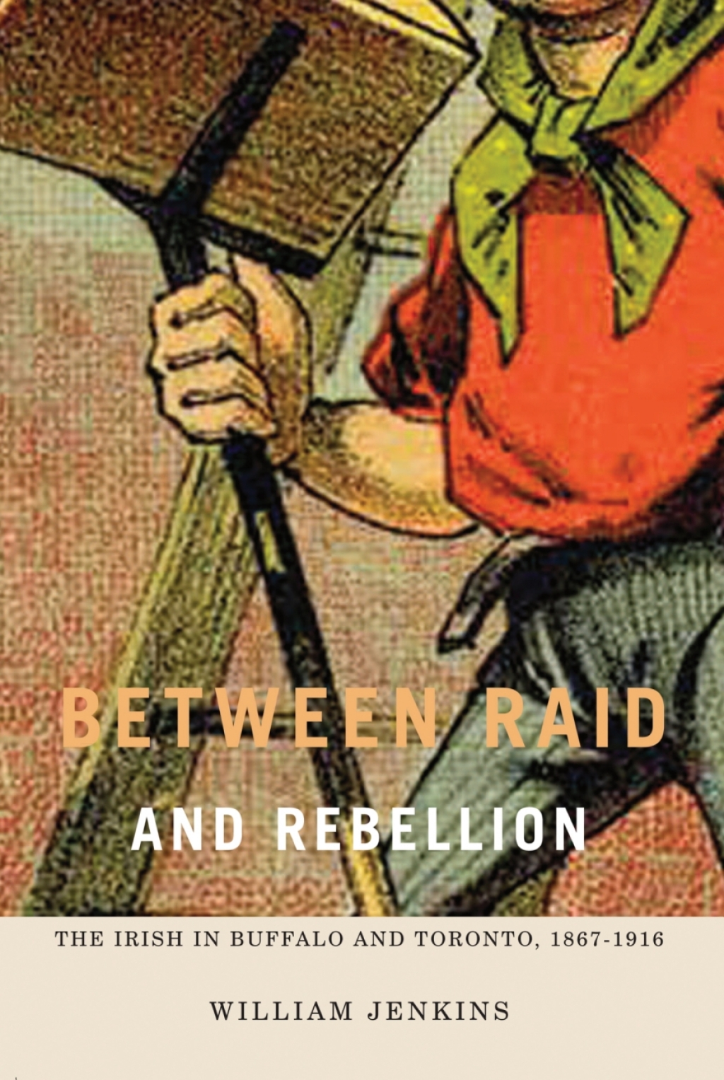 Between Raid and Rebellion The Irish in Buffalo and Toronto, 1867-1916 2nd Edition â€“ PDF/EPUB Version Downloadable