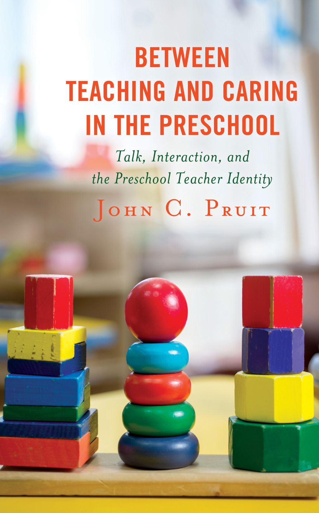 Between Teaching and Caring in the Preschool Talk, Interaction, and the ...