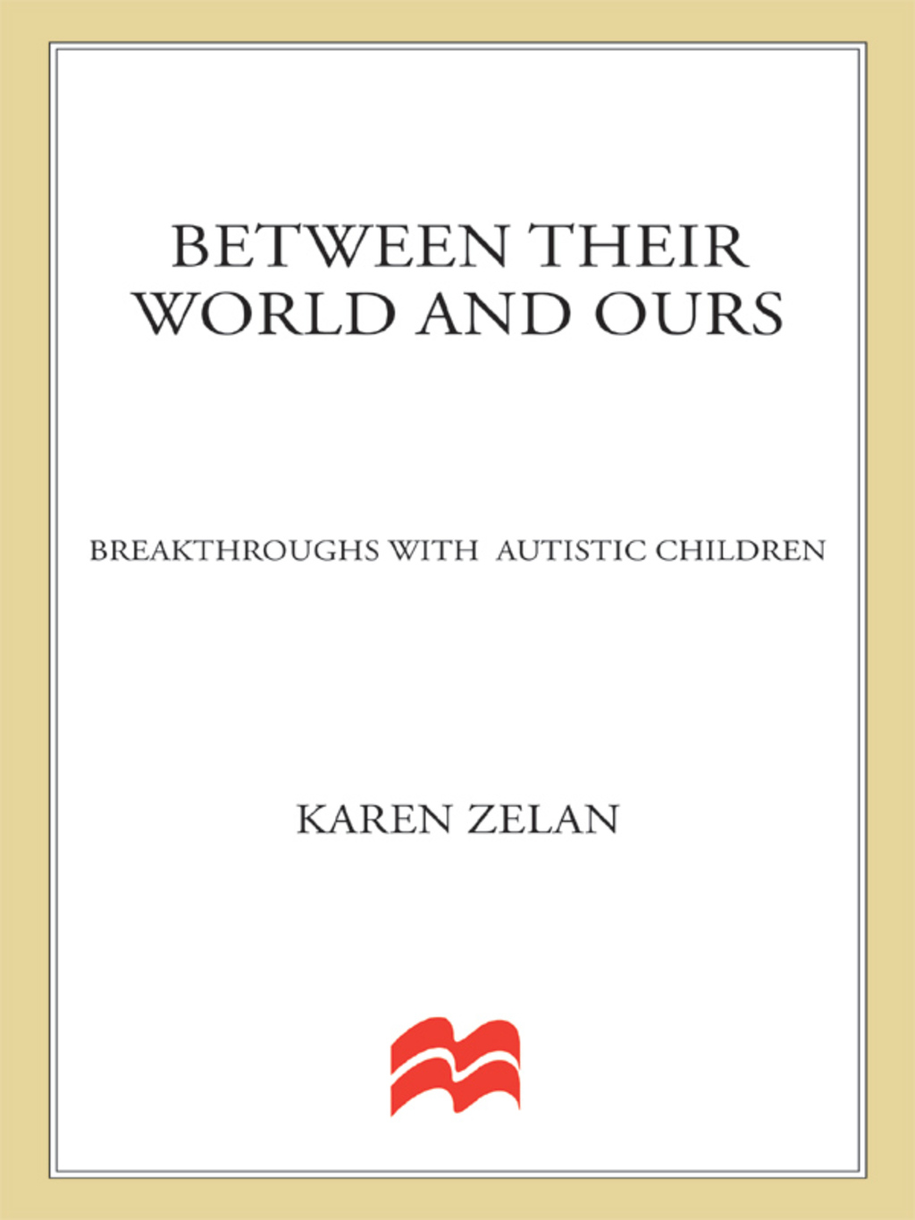 Between Their World and Ours Breakthroughs with Autistic Children - (PDF/EPUB Version)