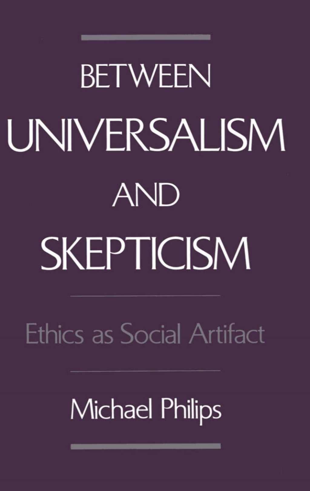 Between Universalism and Skepticism Ethics as Social Artifact  â€“ PDF/EPUB Version Downloadable