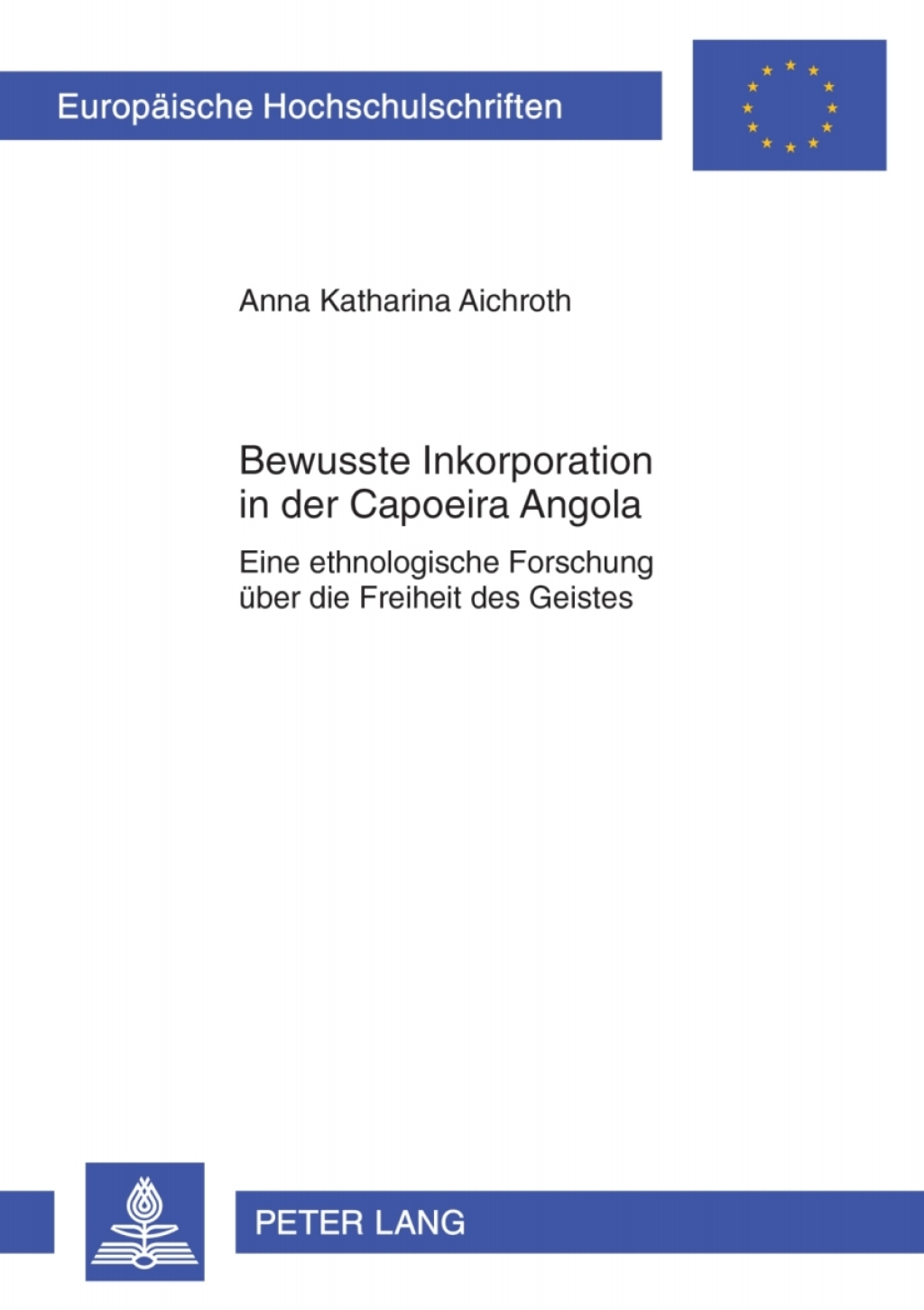 Bewusste Inkorporation in der Capoeira Angola Eine ethnologische Forschung ueber die Freiheit des Geistes 1st Edition â€“ PDF/EPUB Version Downloadable