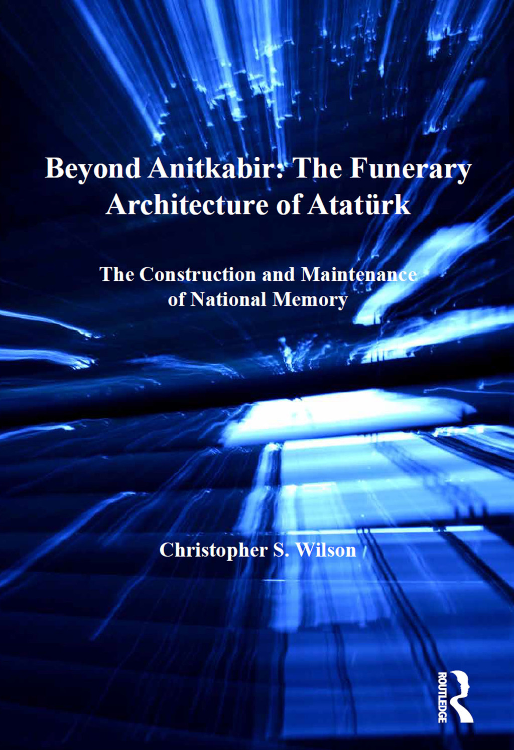 Beyond Anitkabir: The Funerary Architecture of AtatÃ¼rk The Construction and Maintenance of National Memory 1st Edition â€“ PDF/EPUB Version Downloadable