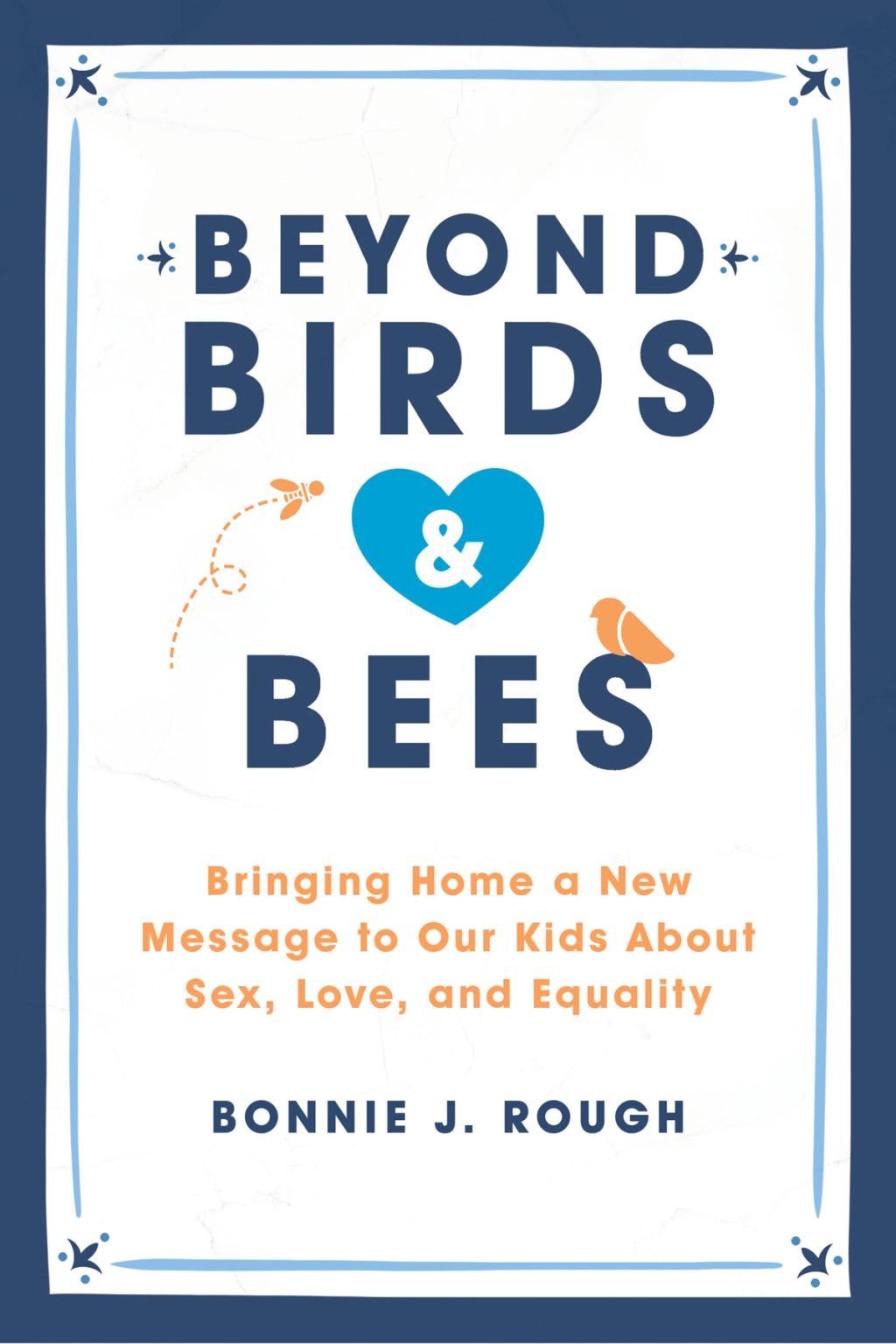 Beyond Birds and Bees Bringing Home a New Message to Our Kids About Sex, Love, and Equality - (PDF/EPUB Version)