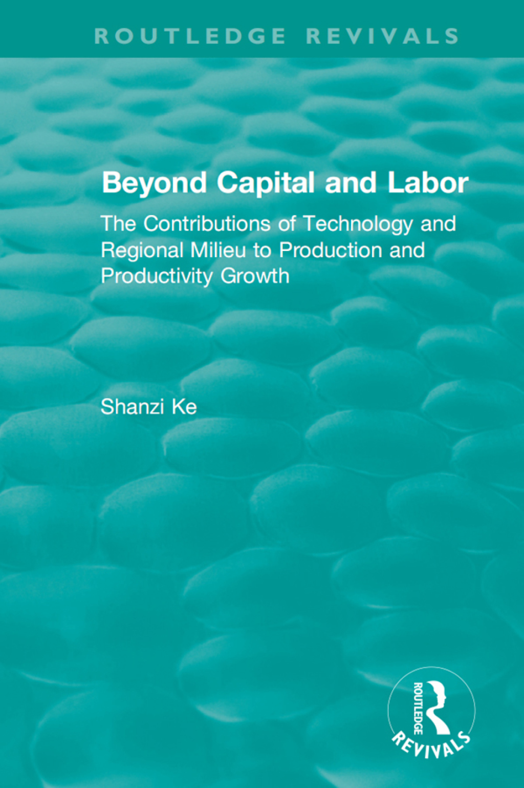 Beyond Capital and Labor The Contributions of Technology and Regional Milieu to Production and Productivity Growth 1st Edition â€“ PDF/EPUB Version Downloadable
