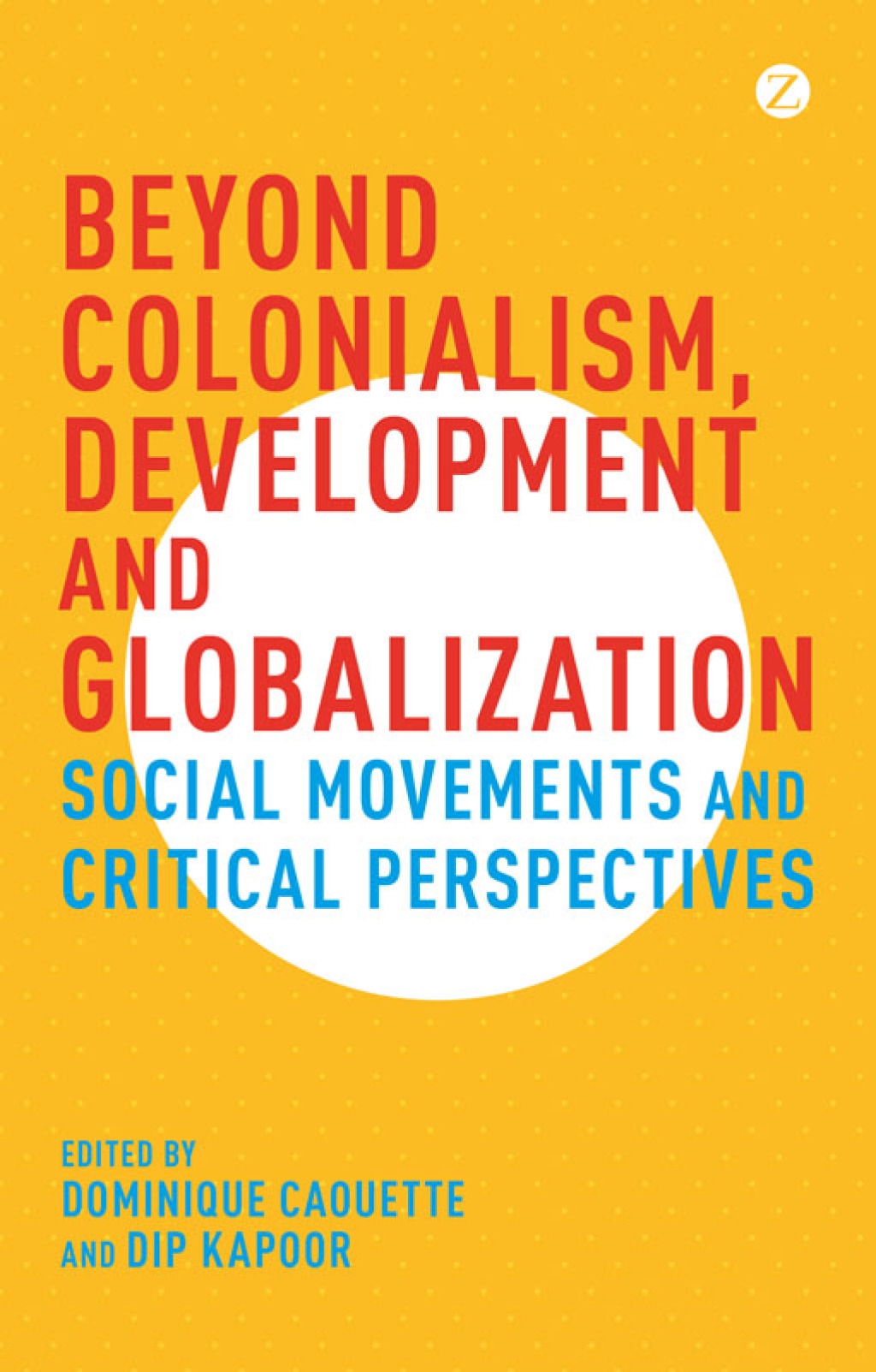 Beyond Colonialism, Development and Globalization Social Movements and Critical Perspectives 1st Edition - (PDF/EPUB Version)