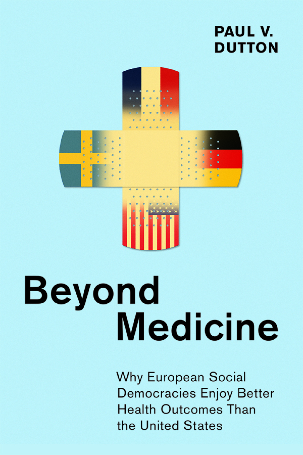 Beyond Medicine Why European Social Democracies Enjoy Better Health Outcomes Than the United States - (PDF/EPUB Version)