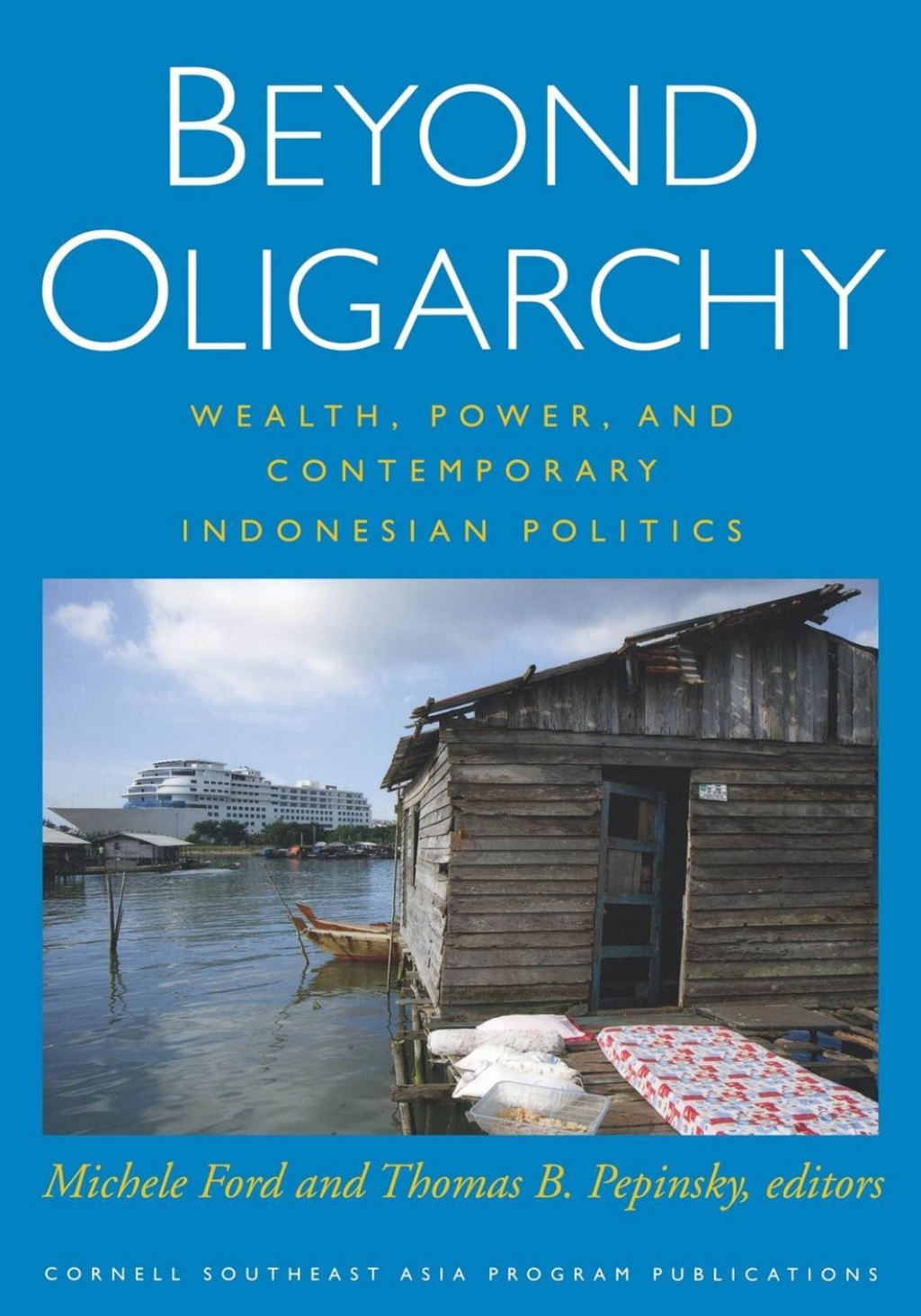 Beyond Oligarchy Wealth, Power, and Contemporary Indonesian Politics â€“ PDF/EPUB Version Downloadable
