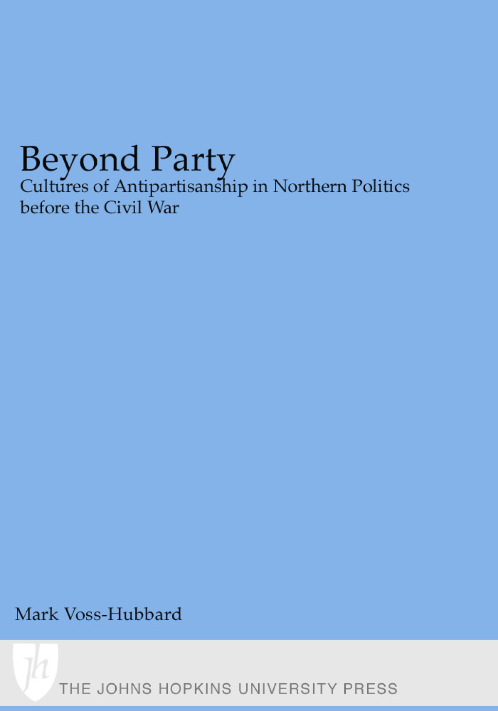 Beyond Party Cultures of Antipartisanship in Northern Politics before the Civil War  â€“ PDF/EPUB Version Downloadable
