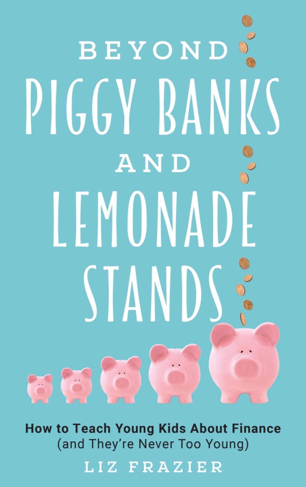 Beyond Piggy Banks and Lemonade Stands How to Teach Young Kids About Finance (and They're Never Too Young) - (PDF/EPUB Version)