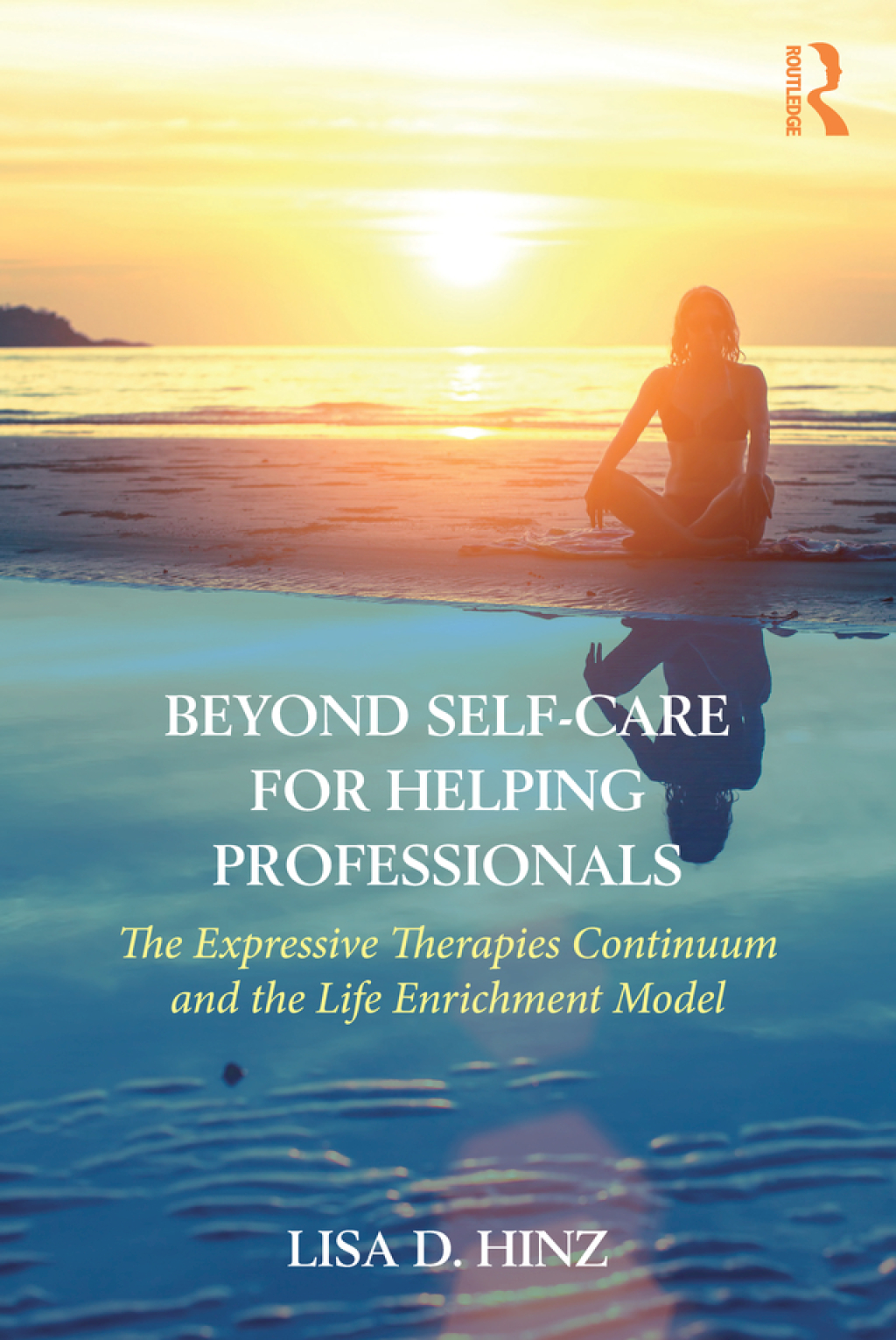 Beyond Self-Care for Helping Professionals The Expressive Therapies Continuum and the Life Enrichment Model 1st Edition â€“ PDF/EPUB Version Downloadable