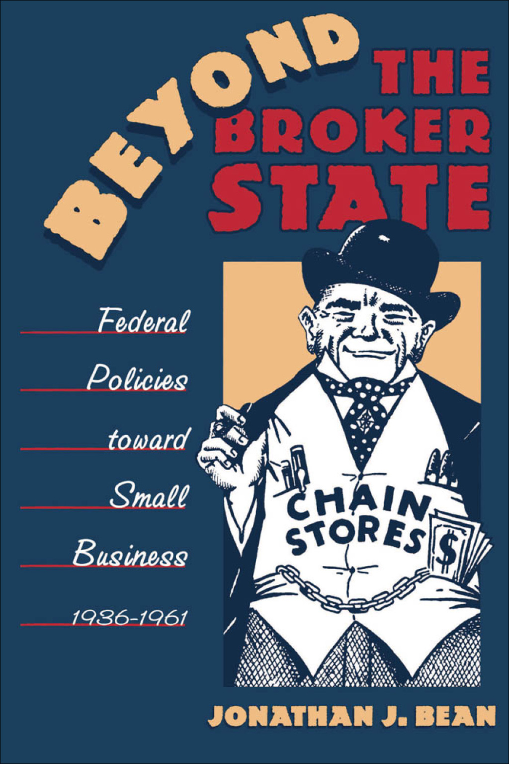 Beyond the Broker State Federal Policies Toward Small Business, 1936-1961 - (PDF/EPUB Version)