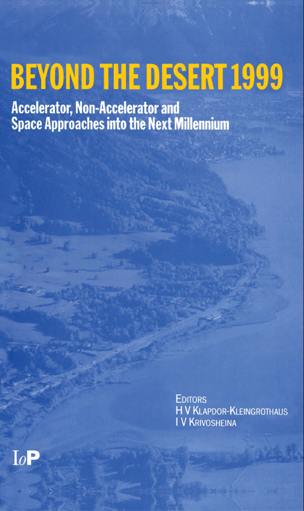 Beyond the Desert 99 Accelerator, Non-accelerator and Space Approaches into the Next Millennium, Second International Conference on Particle Physics Beyond the Standard Model, Castle Ringberg, Germany, 6-12 June 1999 1st Edition â€“ PDF/EPUB Version Downloadable