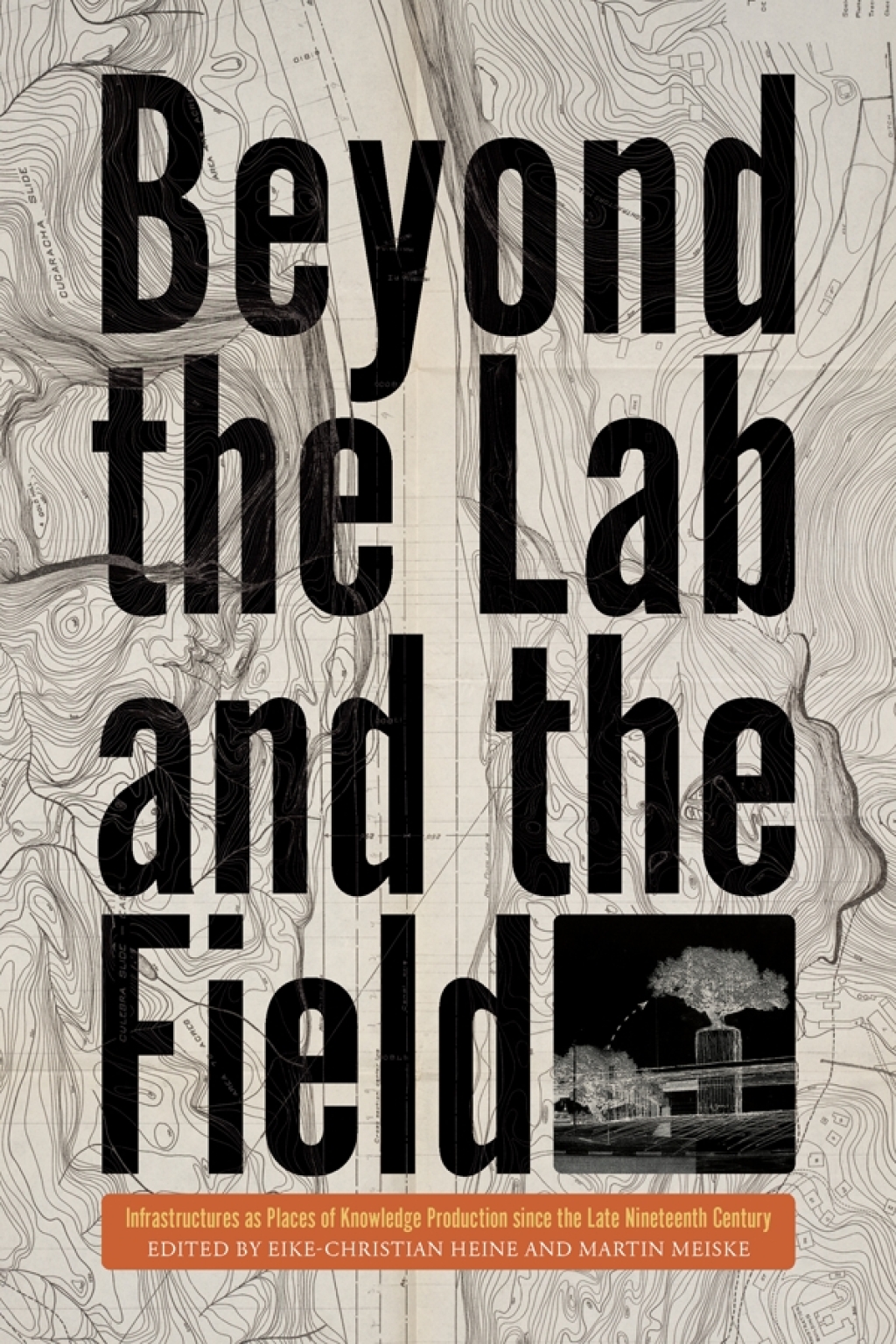 Beyond the Lab and the Field Infrastructures as Places of Knowledge Production Since the Late Nineteenth Century  â€“ PDF/EPUB Version Downloadable