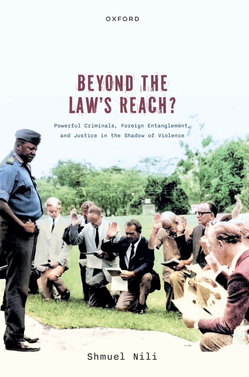 Beyond the Law's Reach? Powerful Criminals, Foreign Entanglement, and Justice in the Shadow of Violence 1st Edition â€“ PDF/EPUB Version Downloadable