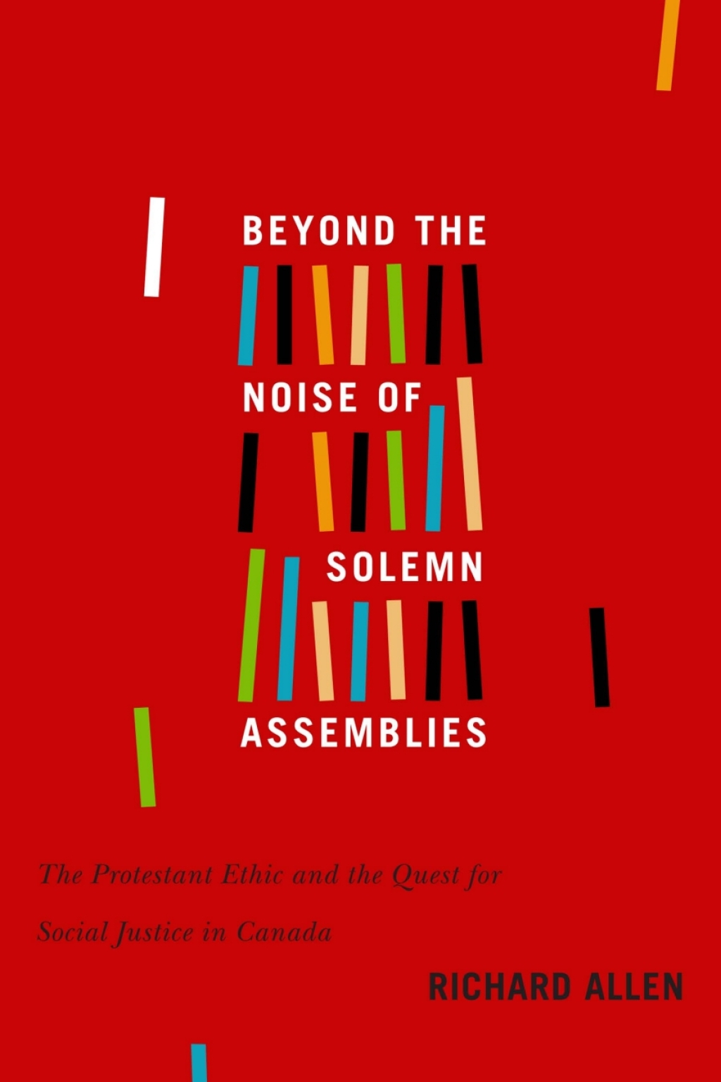 Beyond the Noise of Solemn Assemblies The Protestant Ethic and the Quest for Social Justice in Canada 2nd Edition â€“ PDF/EPUB Version Downloadable