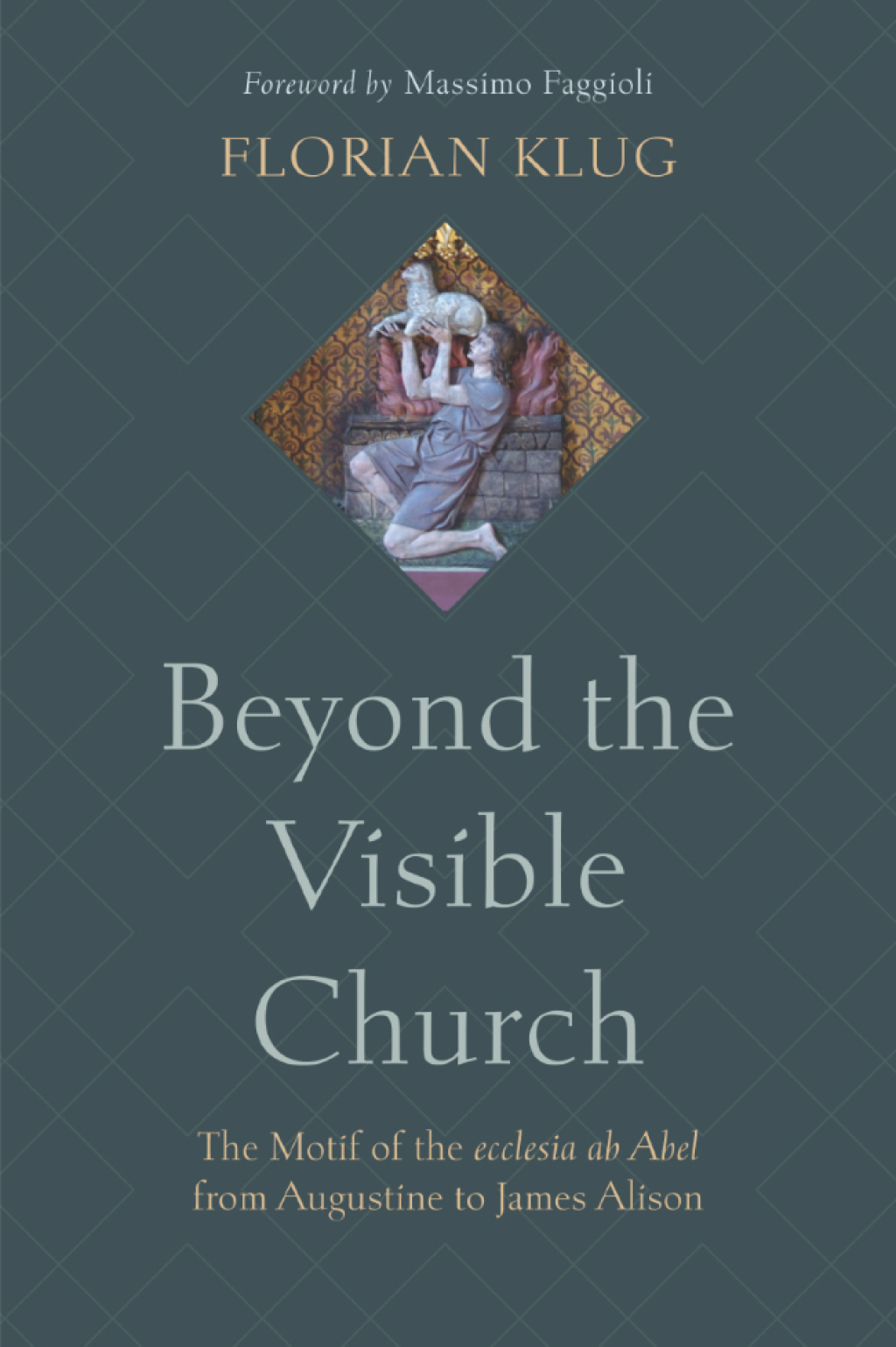 Beyond the Visible Church The Motif of the ecclesia ab Abel from Augustine to James Alison  â€“ PDF/EPUB Version Downloadable