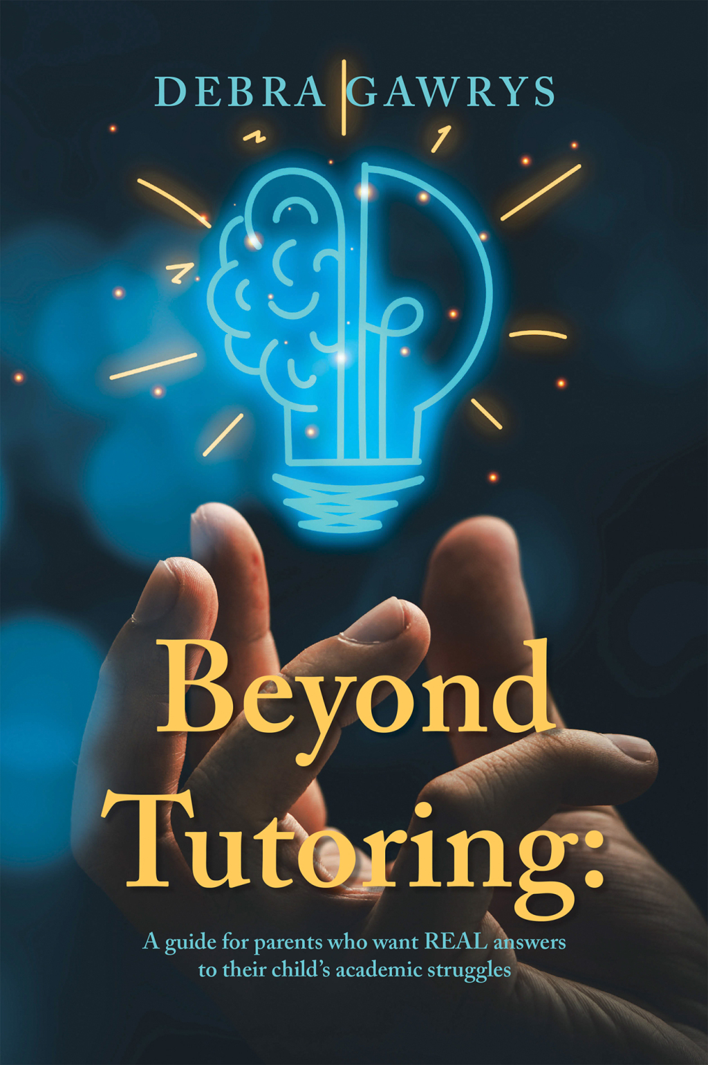 Beyond Tutoring: A guide for parents who want REAL answers to their childâ€™s academic struggles - (PDF/EPUB Version)