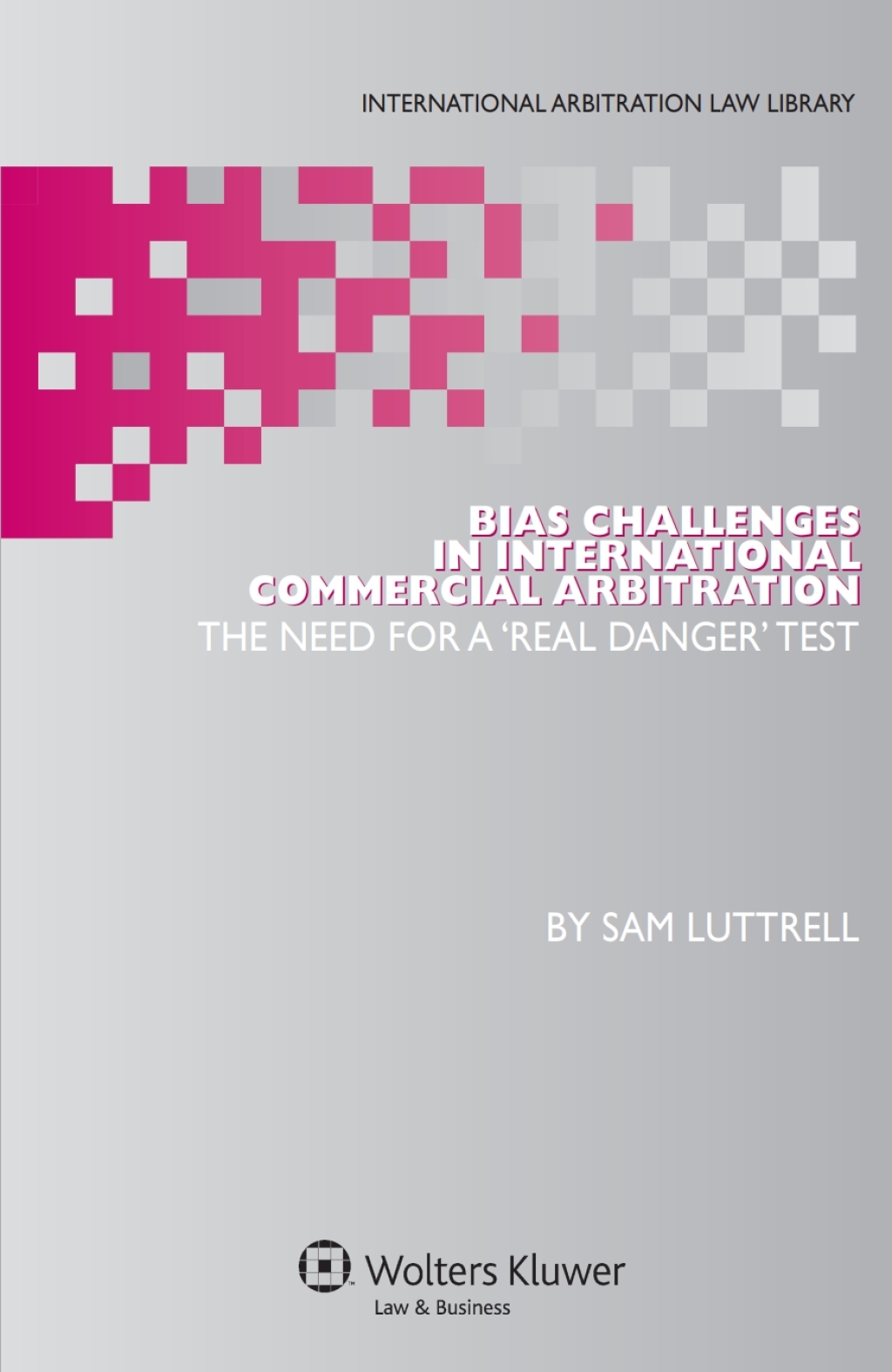 Bias Challenges in International Arbitration The Need for a 'Real Danger' Test â€“ PDF/EPUB Version Downloadable