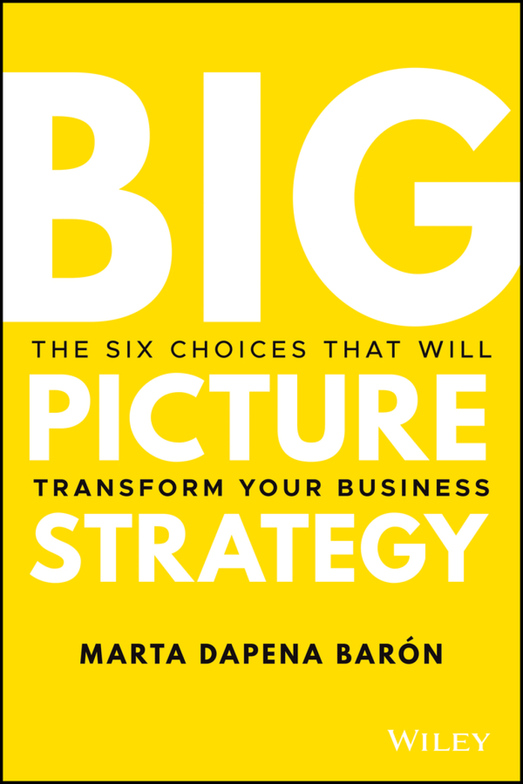 Big Picture Strategy The Six Choices That Will Transform Your Business 1st Edition - (PDF/EPUB Version)