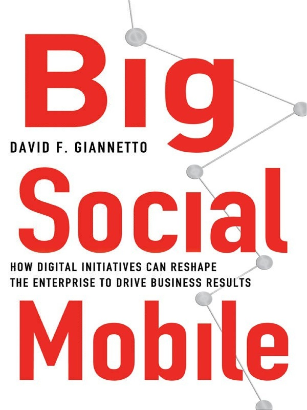 Big Social Mobile How Digital Initiatives Can Reshape the Enterprise and Drive Business Results - (PDF/EPUB Version)