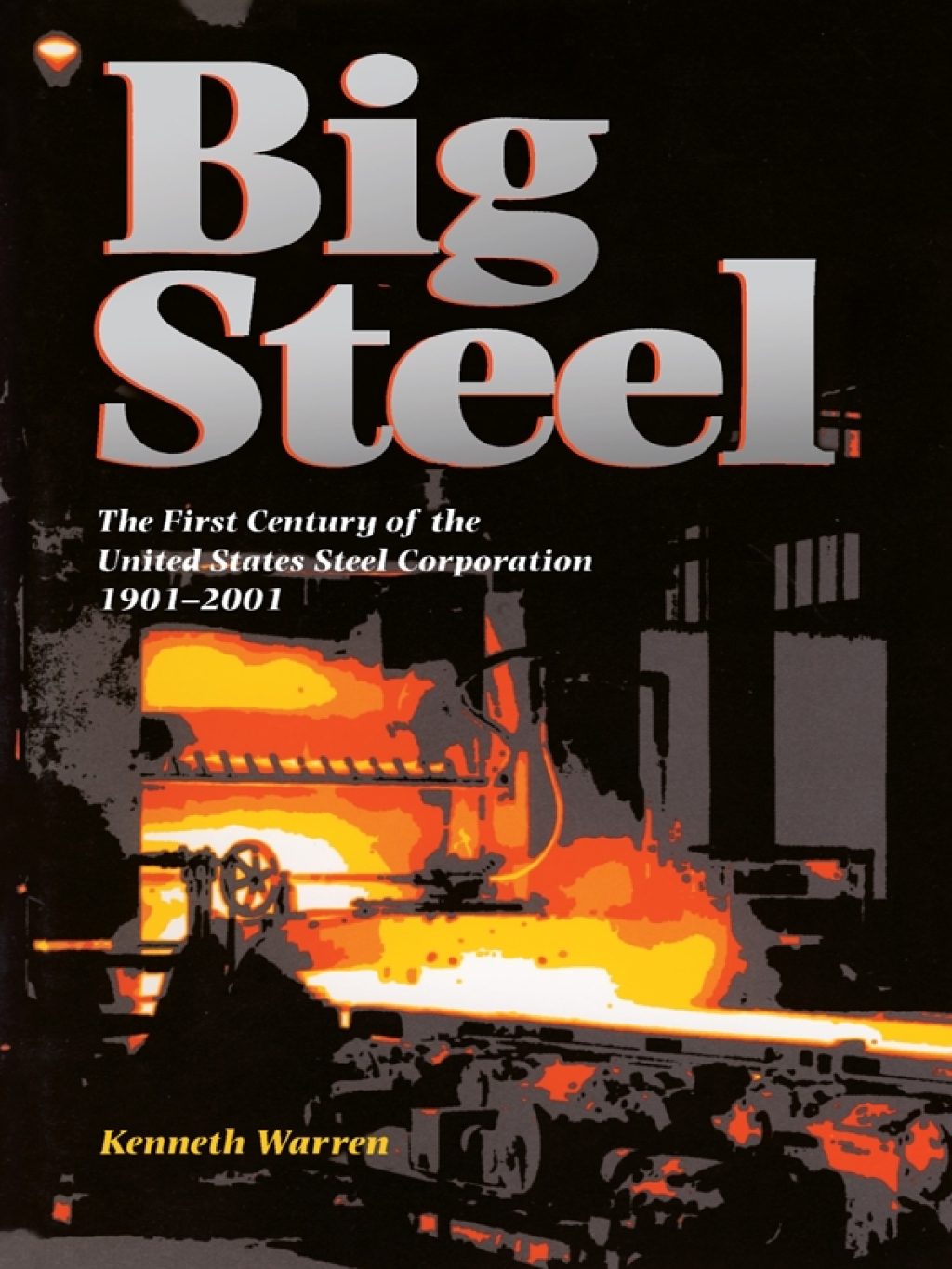 Big Steel The First Century of the United States Steel Corporation 1901-2001  â€“ PDF/EPUB Version Downloadable