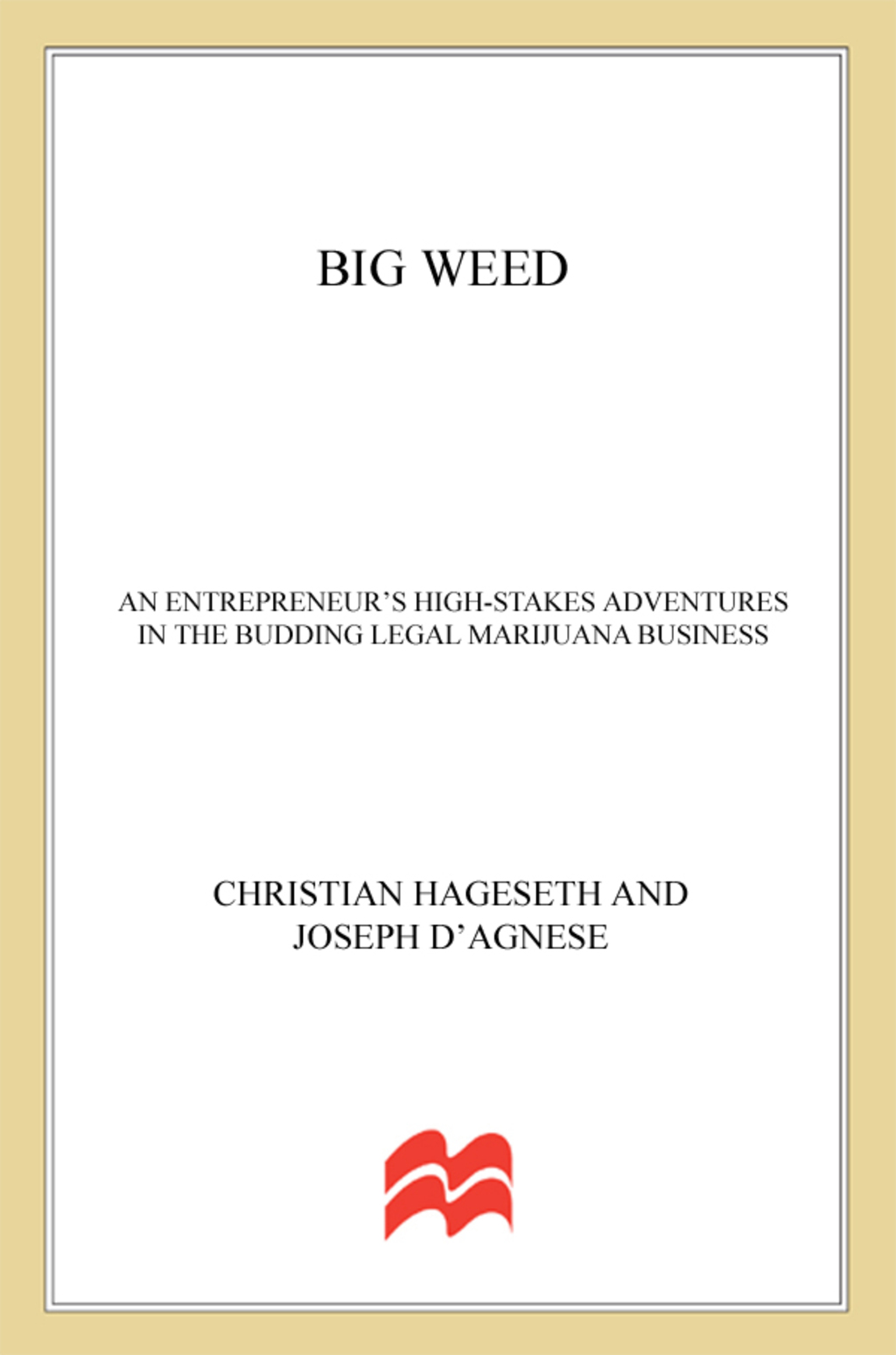Big Weed An Entrepreneur's High-Stakes Adventures in the Budding Legal Marijuana Business - (PDF/EPUB Version)